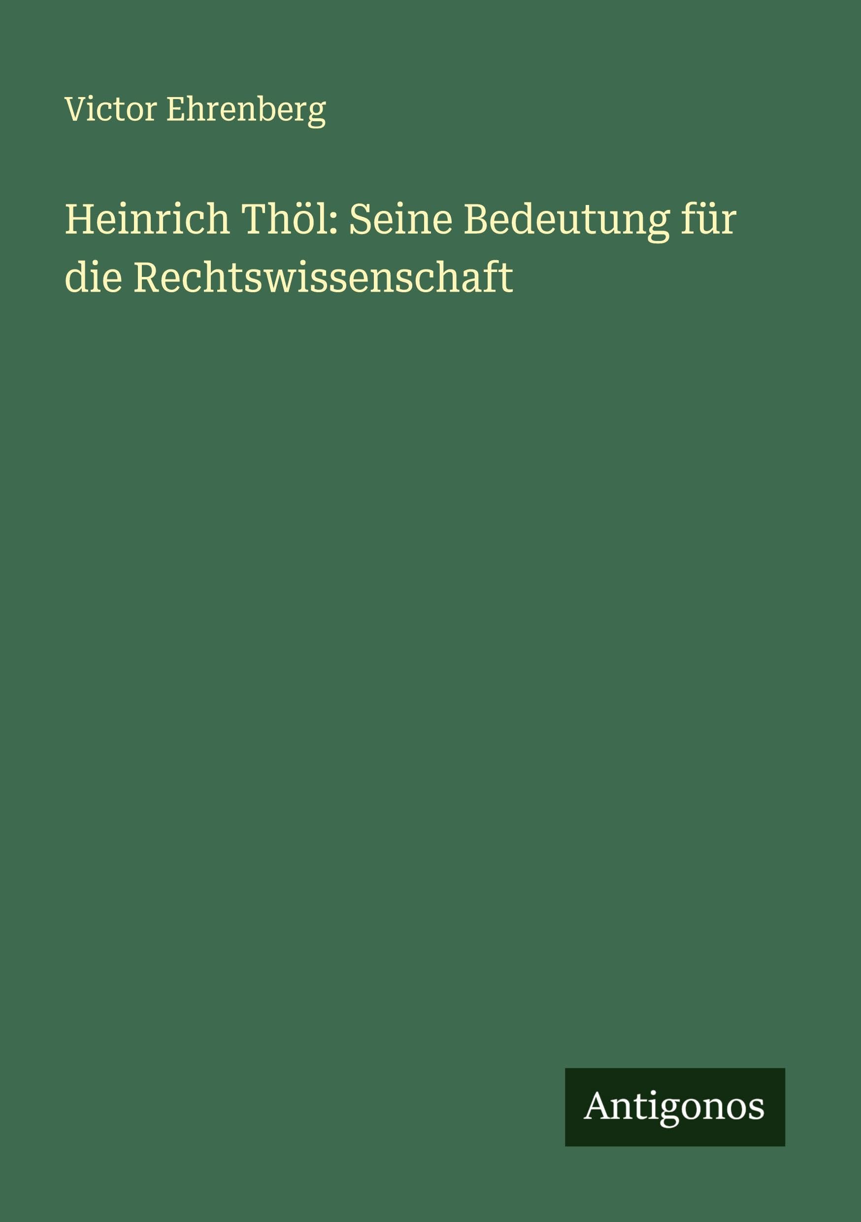 Heinrich Thöl: Seine Bedeutung für die Rechtswissenschaft Classics