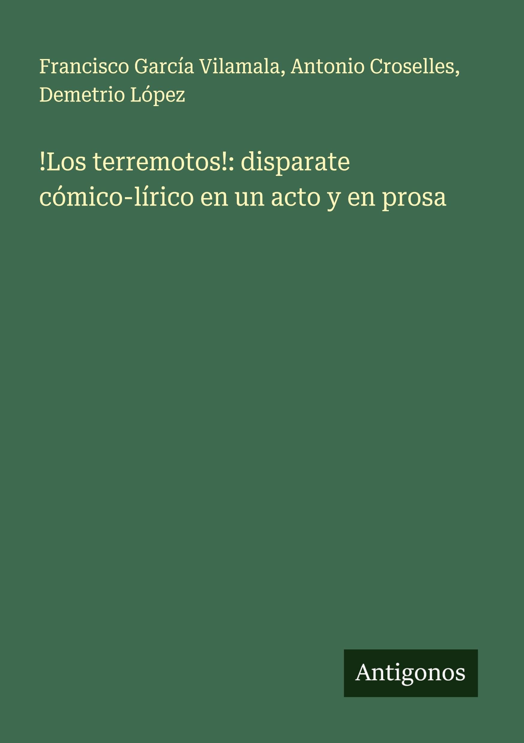 !Los terremotos!: disparate cómico-lírico en un acto y en prosa Classics