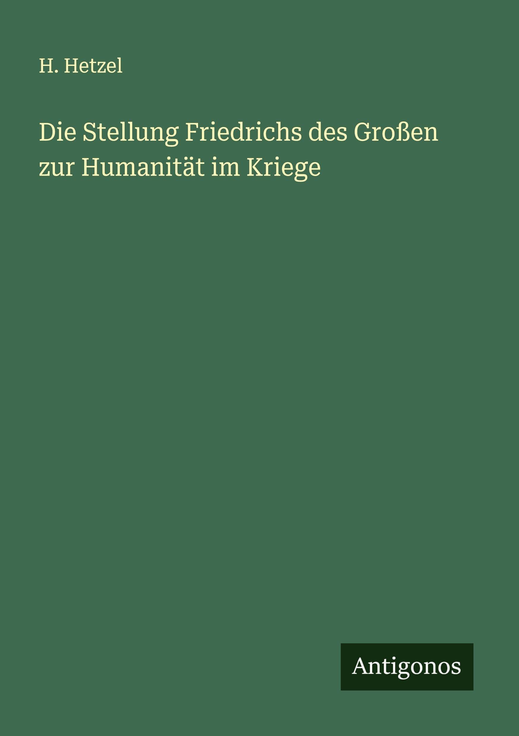 Die Stellung Friedrichs des Großen zur Humanität im Kriege Classics