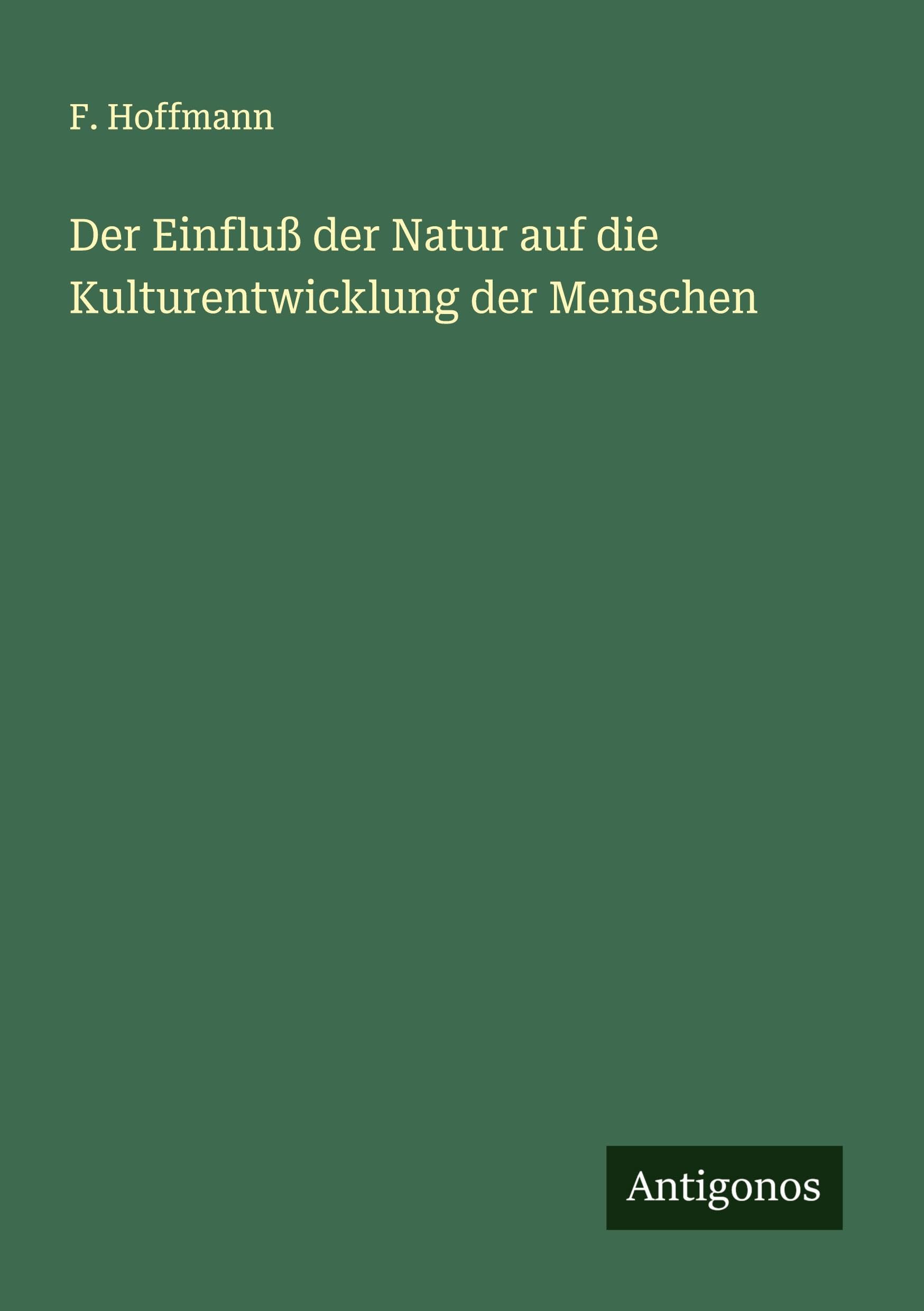 Der Einfluß der Natur auf die Kulturentwicklung der Menschen Classics