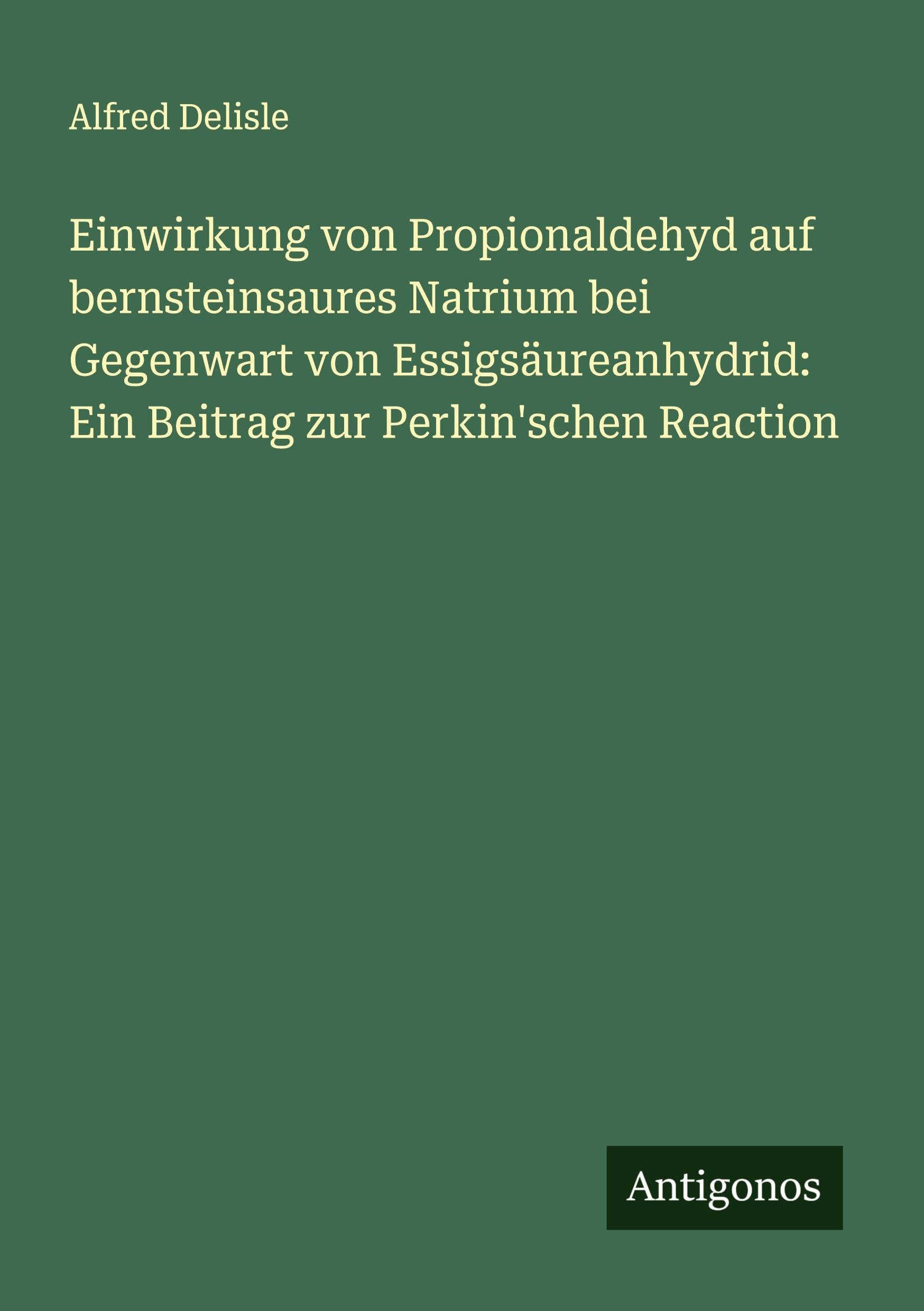 Einwirkung von Propionaldehyd auf bernsteinsaures Natrium bei Gegenwart von Essigsäureanhydrid: Ein Beitrag zur Perkin'schen Reaction Classics