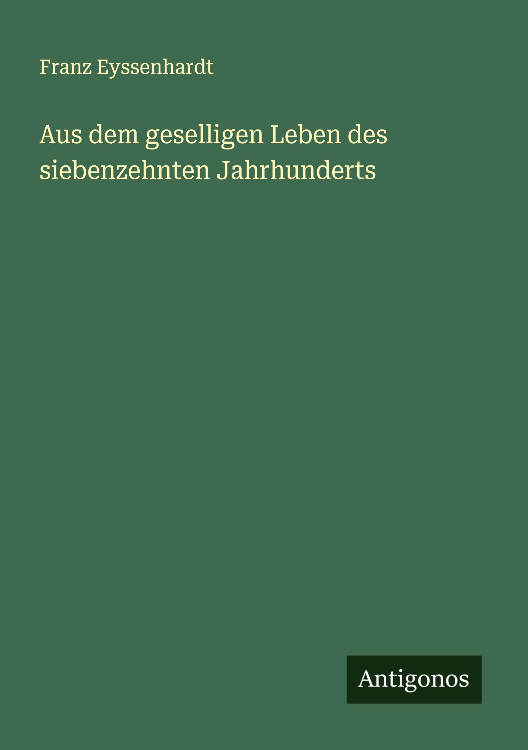 Aus dem geselligen Leben des siebenzehnten Jahrhunderts Classics