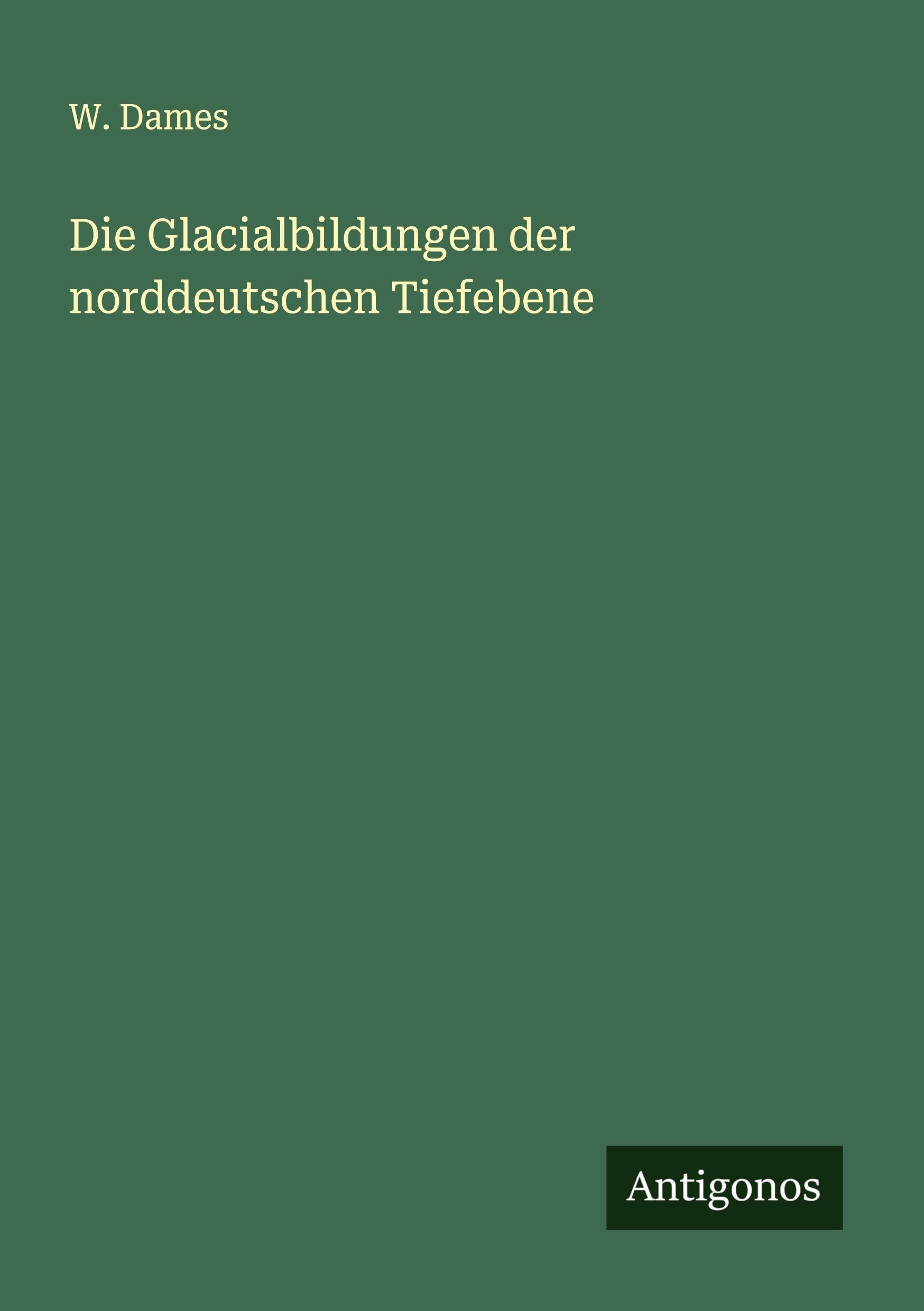 Die Glacialbildungen der norddeutschen Tiefebene Classics
