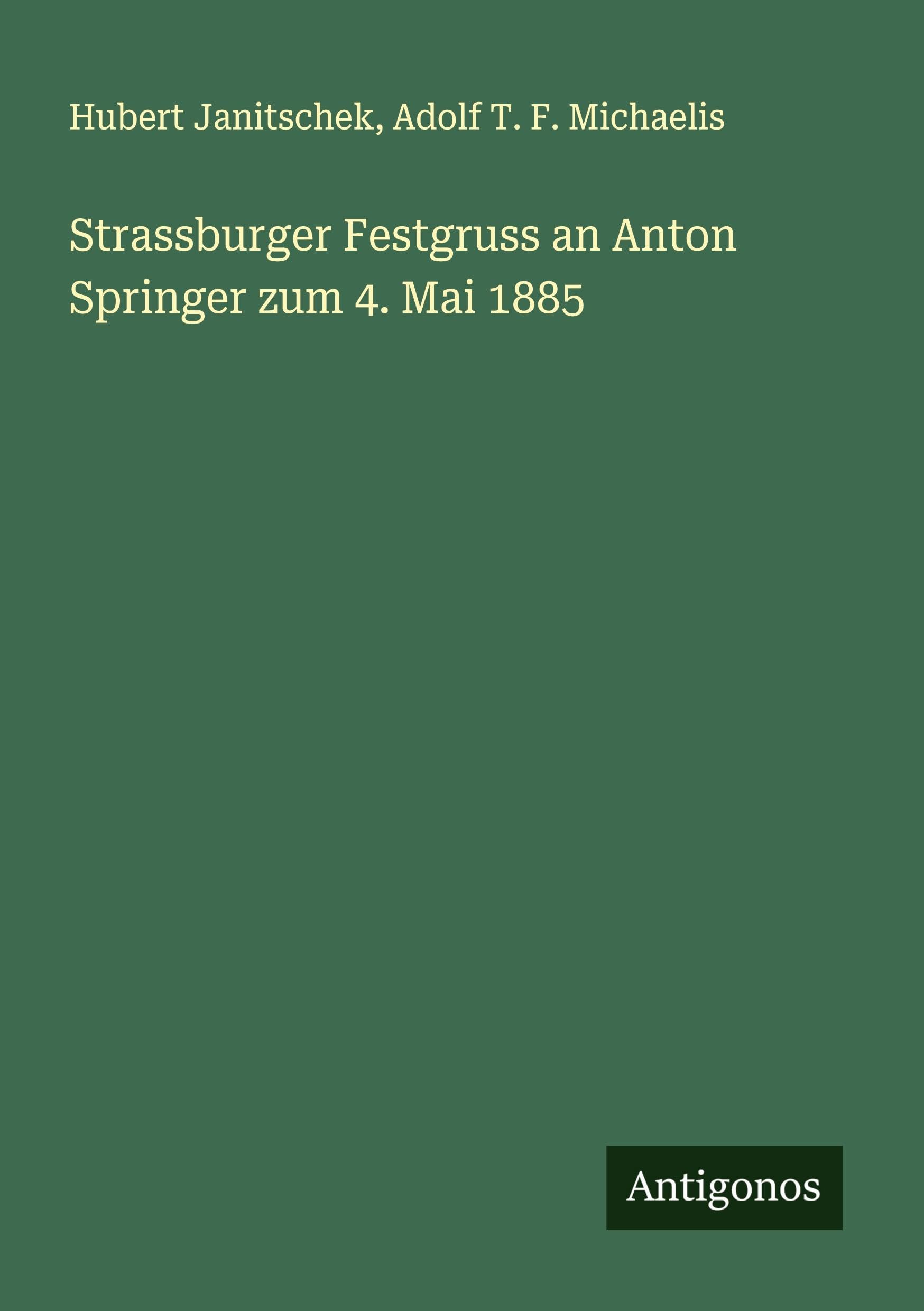 Strassburger Festgruss an Anton Springer zum 4. Mai 1885 Classics