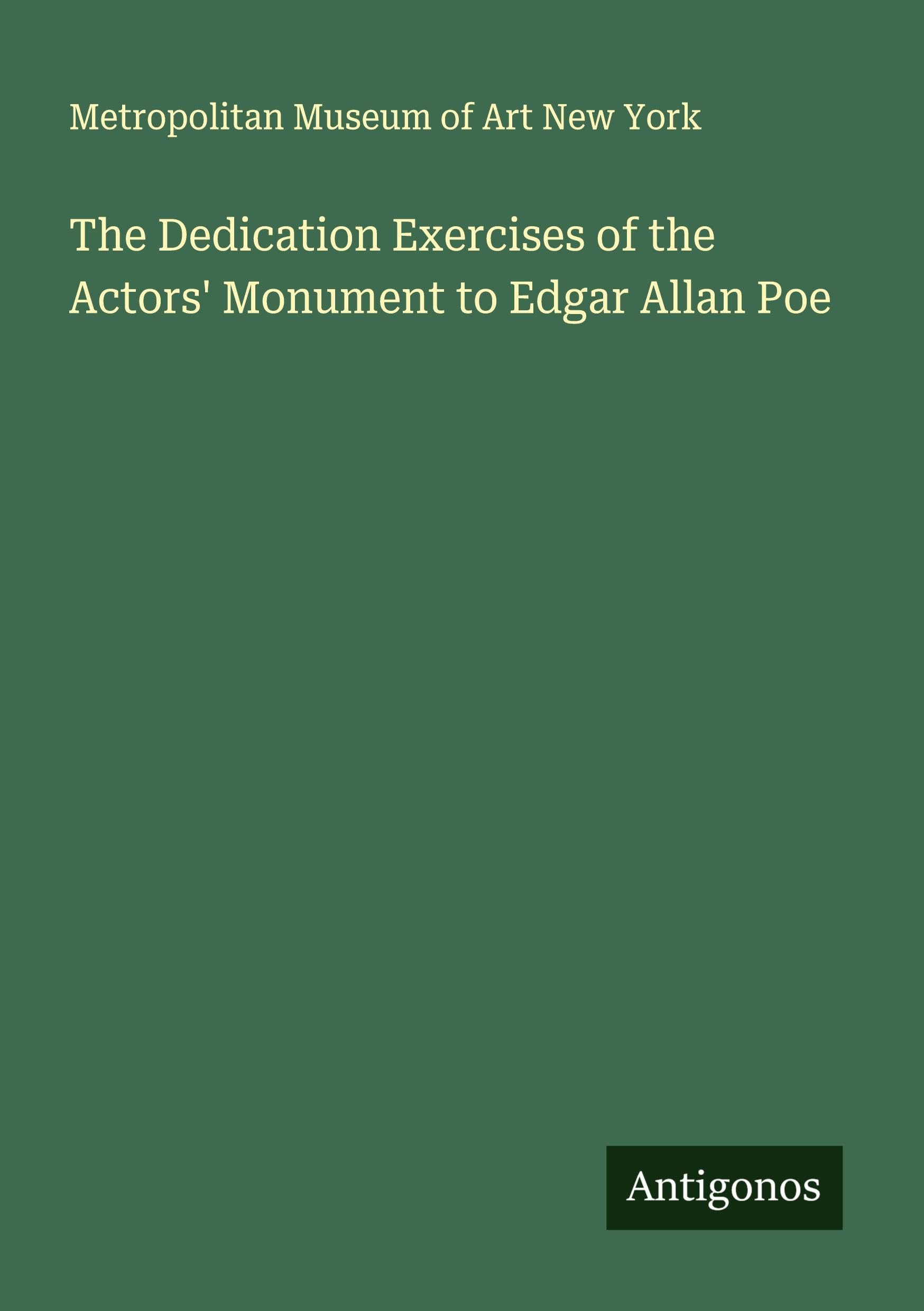 The Dedication Exercises of the Actors' Monument to Edgar Allan Poe Classics