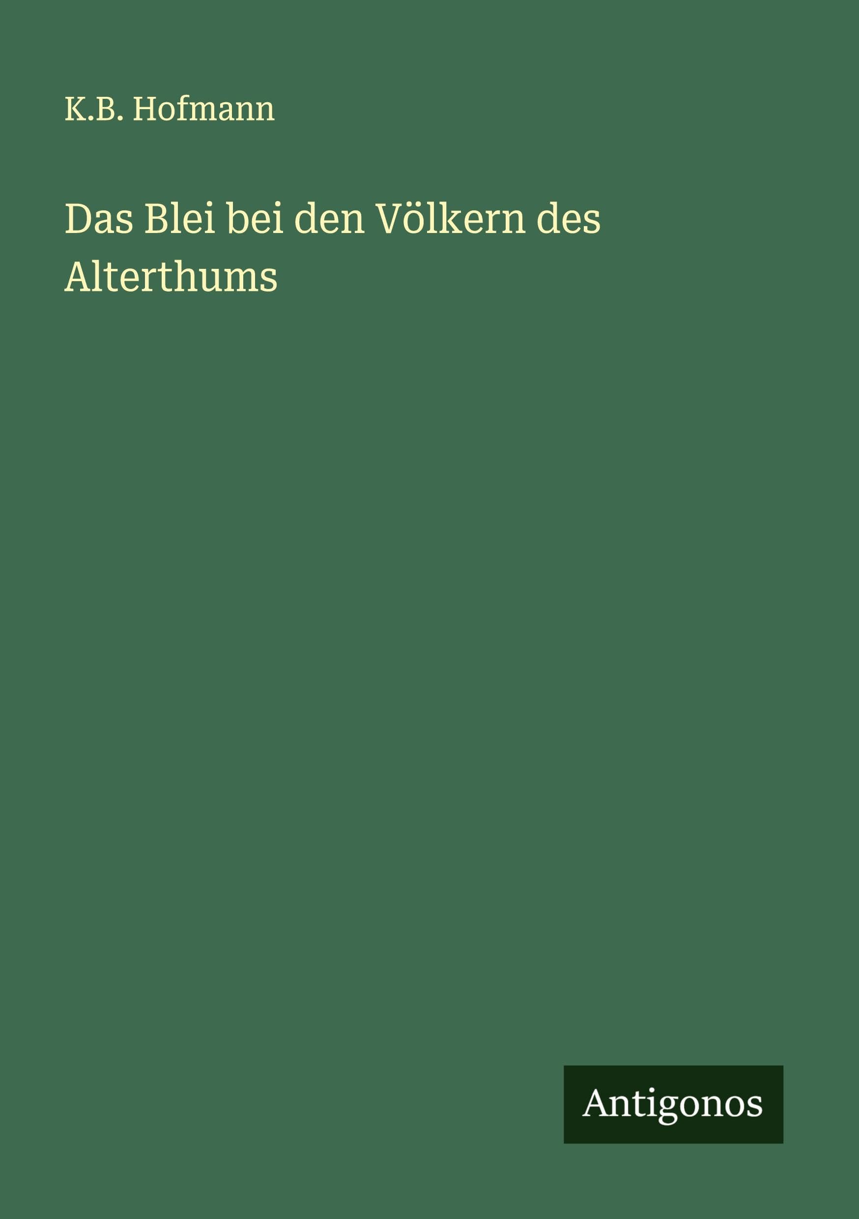 Das Blei bei den Völkern des Alterthums Classics
