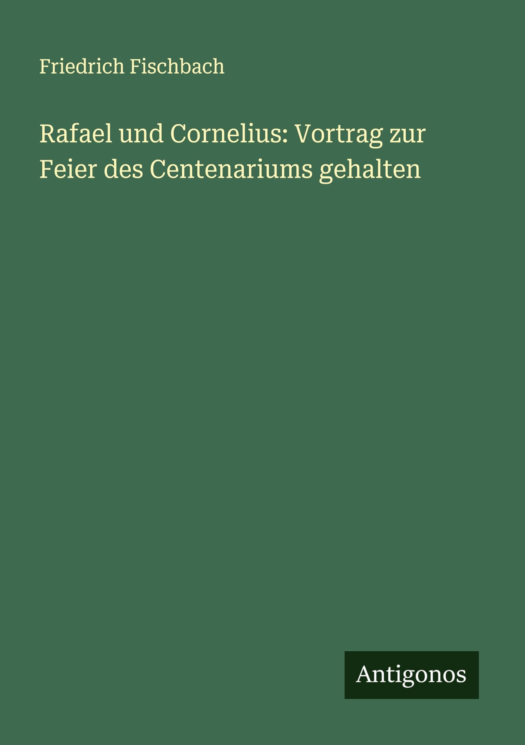 Rafael und Cornelius: Vortrag zur Feier des Centenariums gehalten Classics