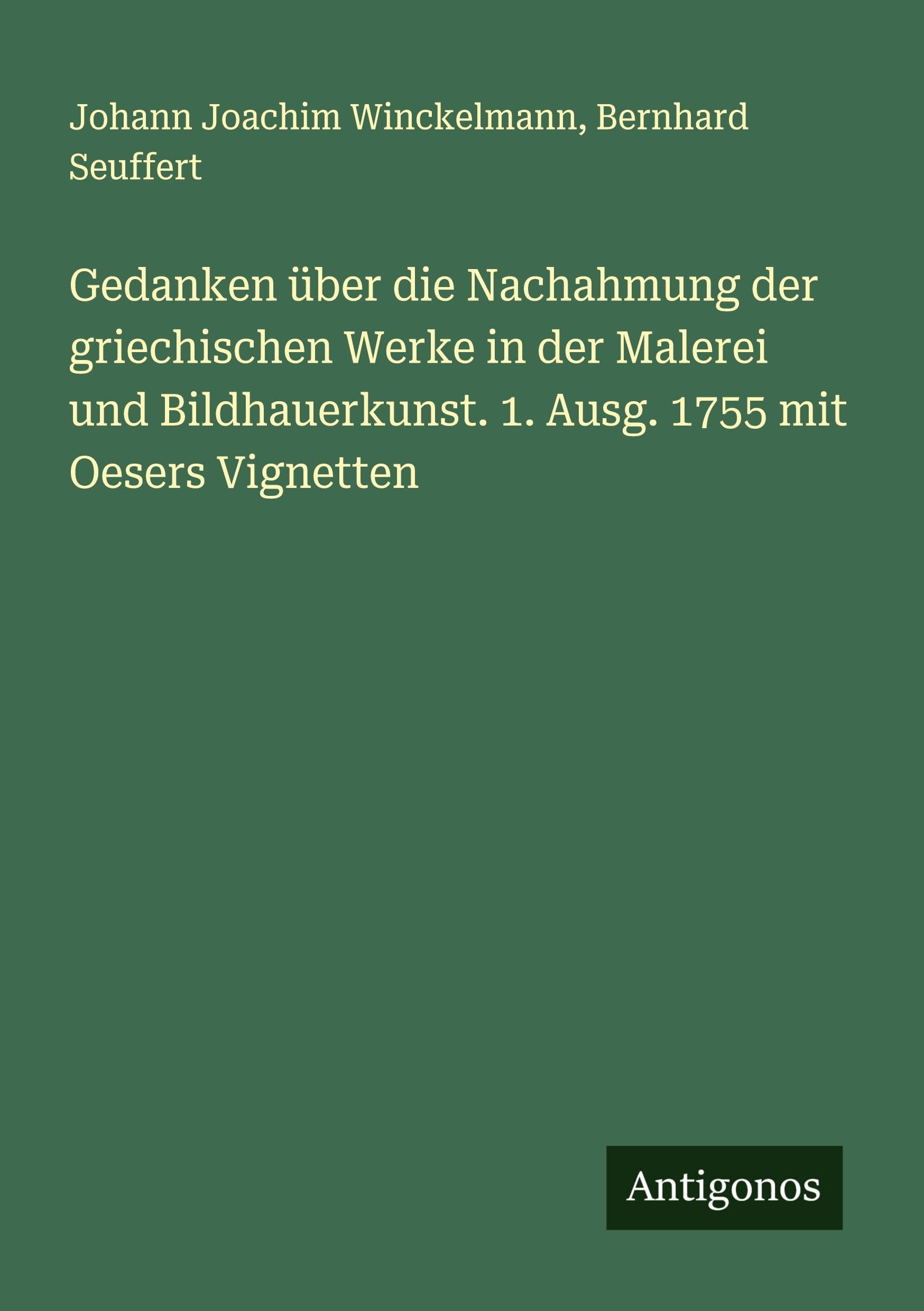 Gedanken über die Nachahmung der griechischen Werke in der Malerei und Bildhauerkunst. 1. Ausg. 1755 mit Oesers Vignetten Classics