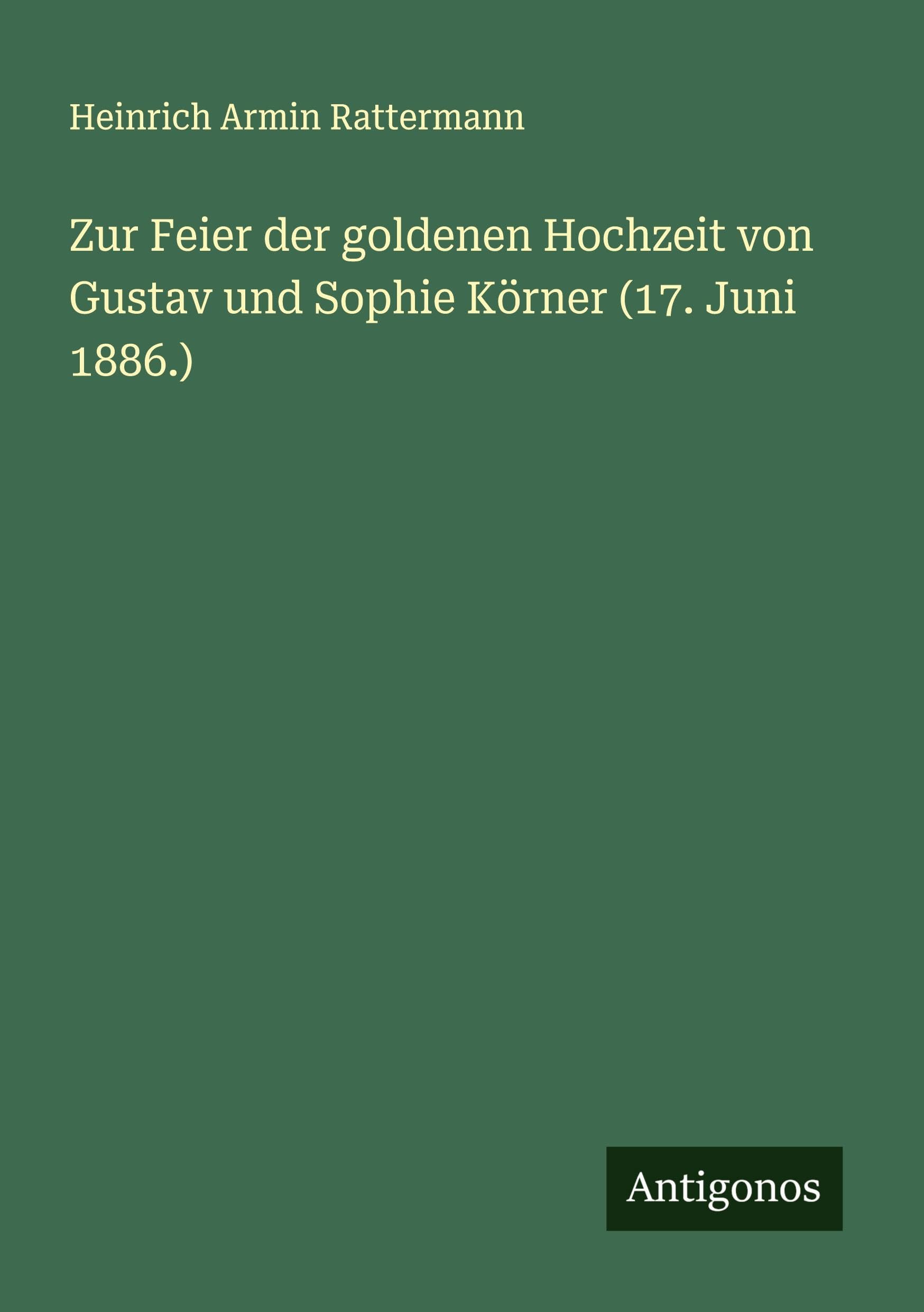 Zur Feier der goldenen Hochzeit von Gustav und Sophie Körner (17. Juni 1886.) Classics
