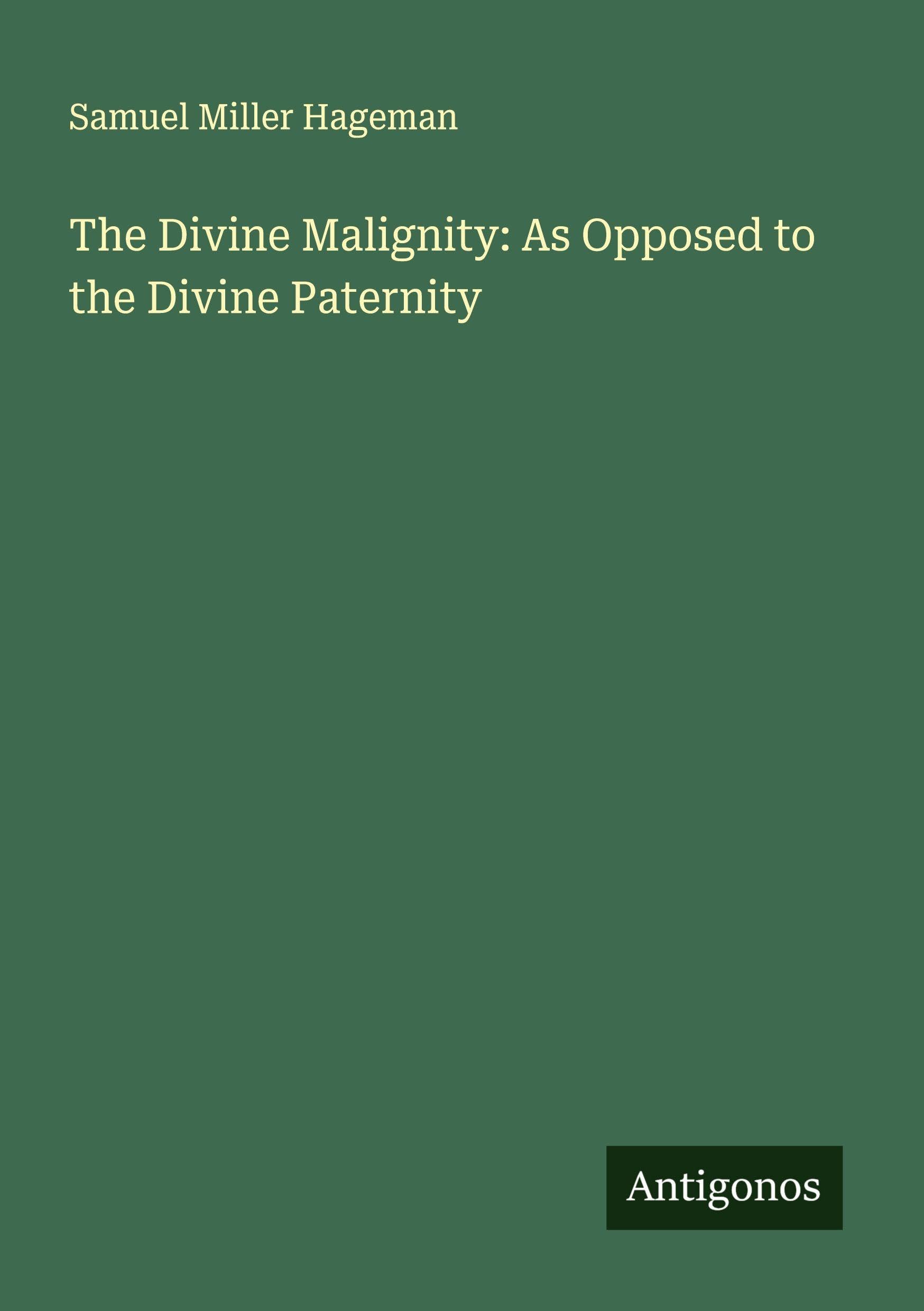 The Divine Malignity: As Opposed to the Divine Paternity Classics