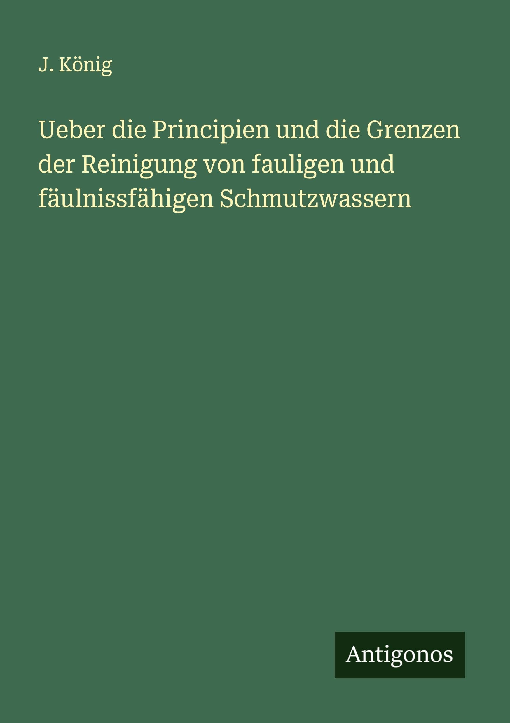 Ueber die Principien und die Grenzen der Reinigung von fauligen und fäulnissfähigen Schmutzwassern Classics