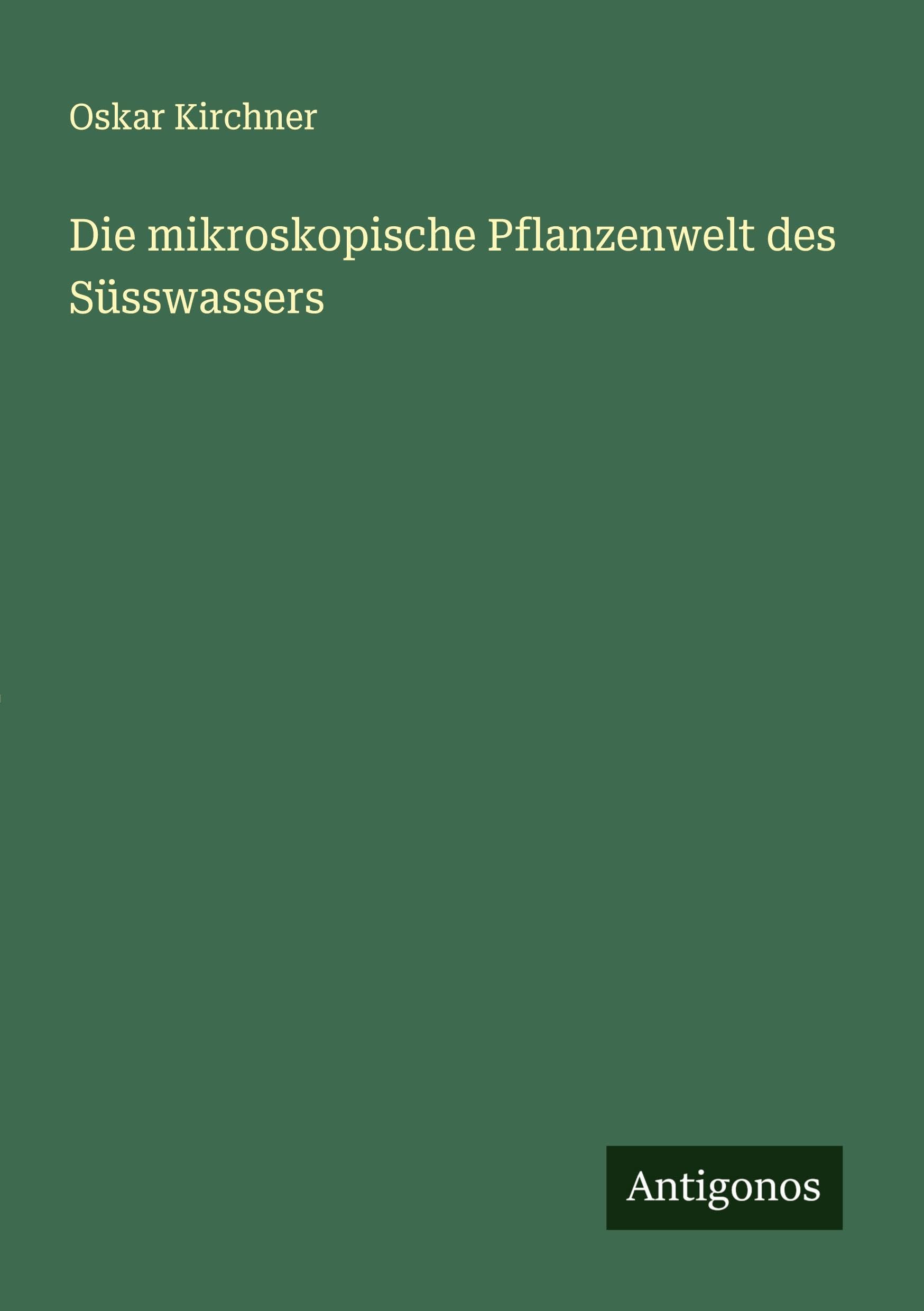 Die mikroskopische Pflanzenwelt des Süsswassers Classics