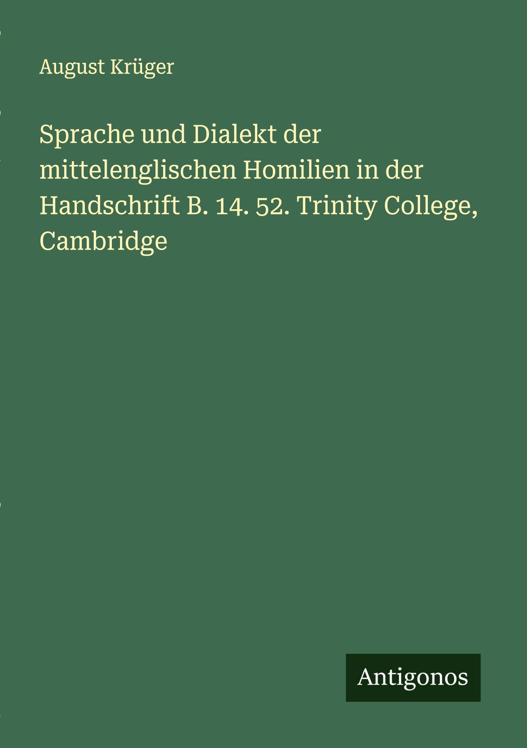 Sprache und Dialekt der mittelenglischen Homilien in der Handschrift B. 14. 52. Trinity College, Cambridge Classics