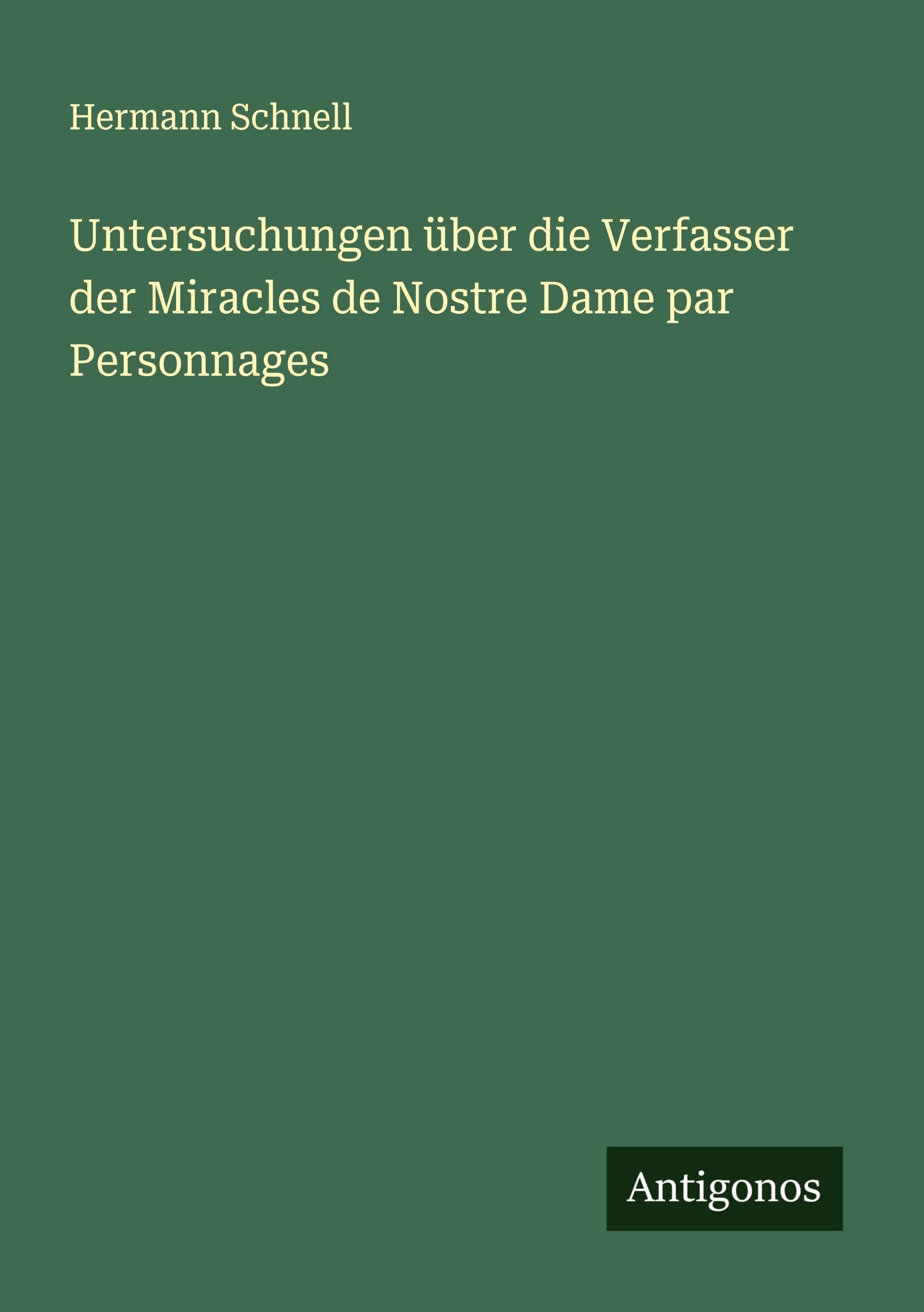 Untersuchungen über die Verfasser der Miracles de Nostre Dame par Personnages Classics