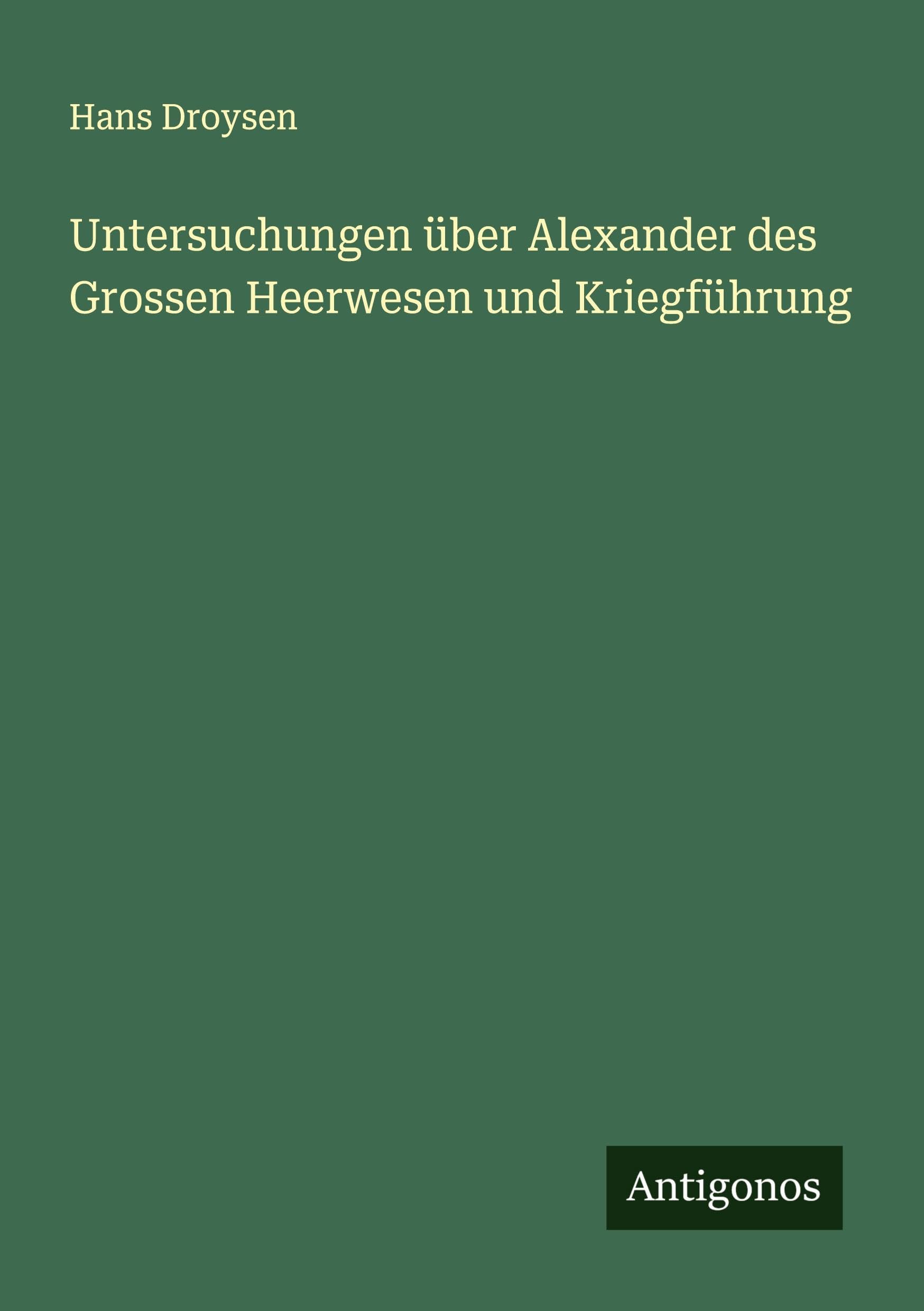 Untersuchungen über Alexander des Grossen Heerwesen und Kriegführung Classics