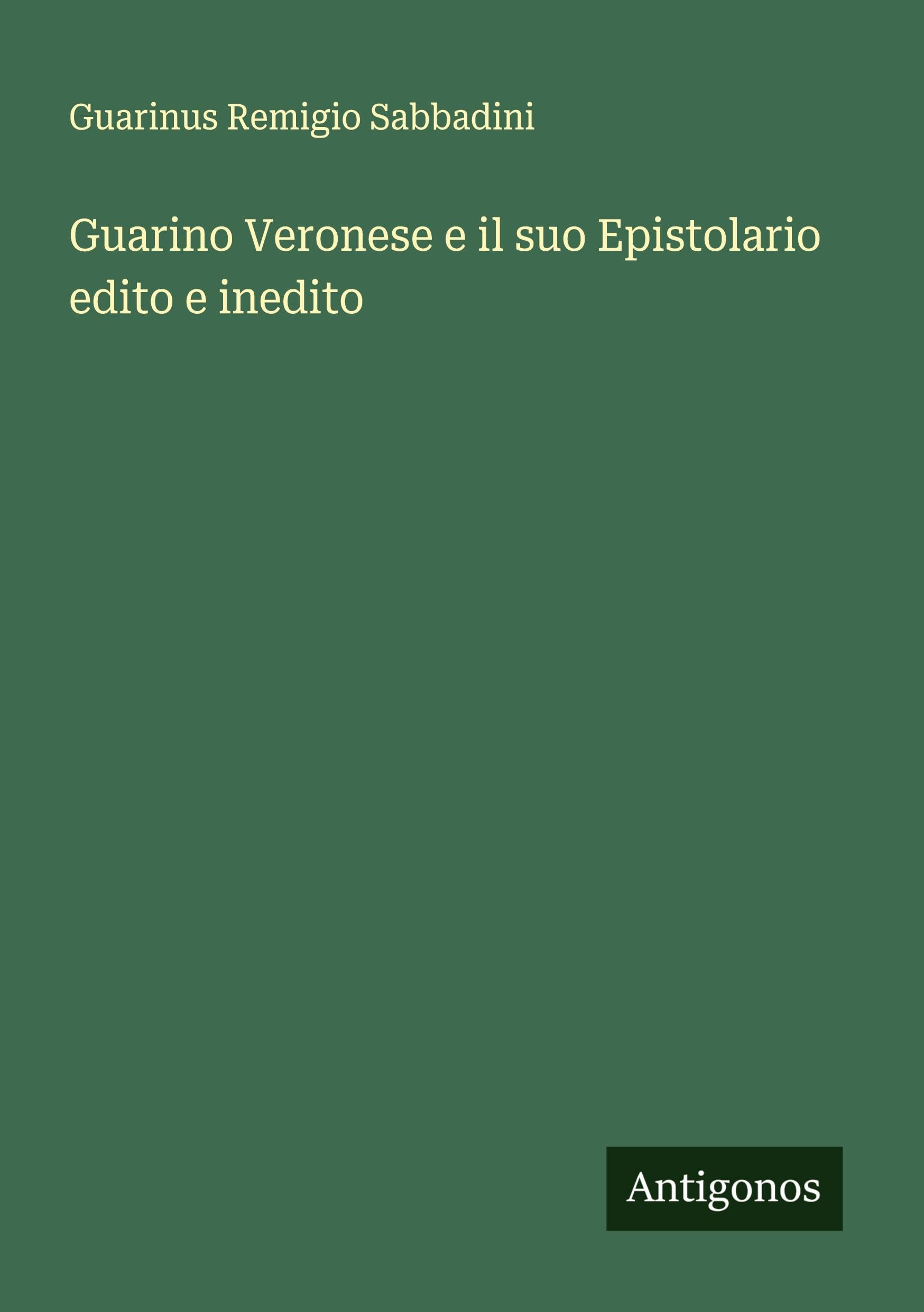 Guarino Veronese e il suo Epistolario edito e inedito Classics