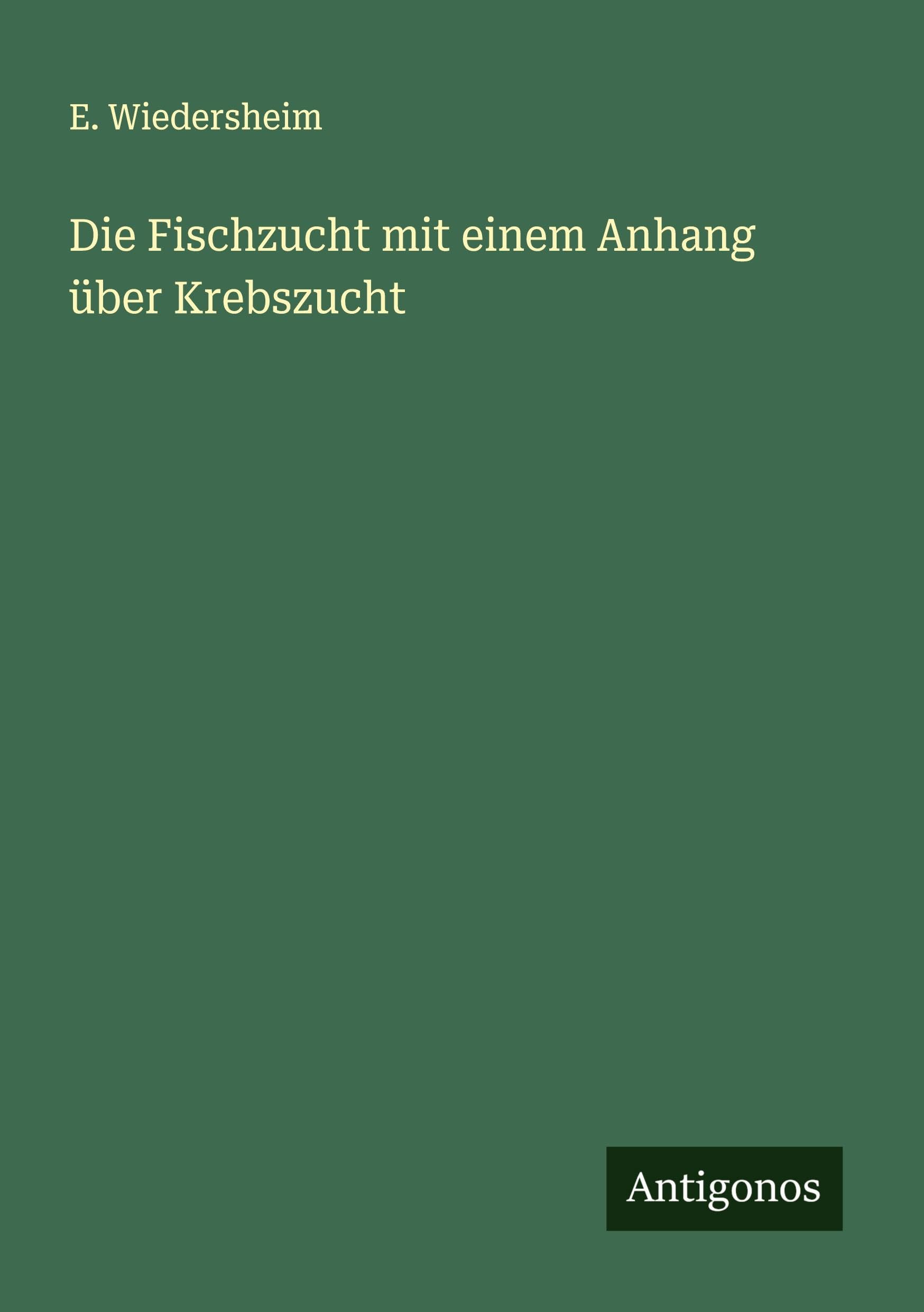 Die Fischzucht mit einem Anhang über Krebszucht Classics