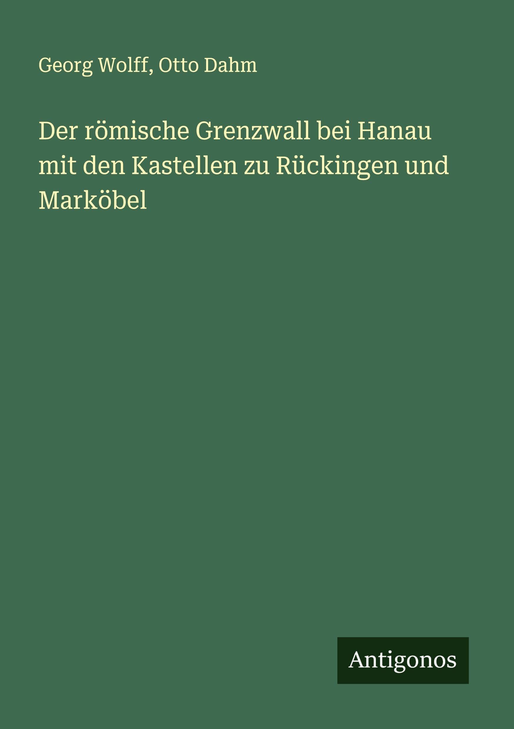 Der römische Grenzwall bei Hanau mit den Kastellen zu Rückingen und Marköbel Classics