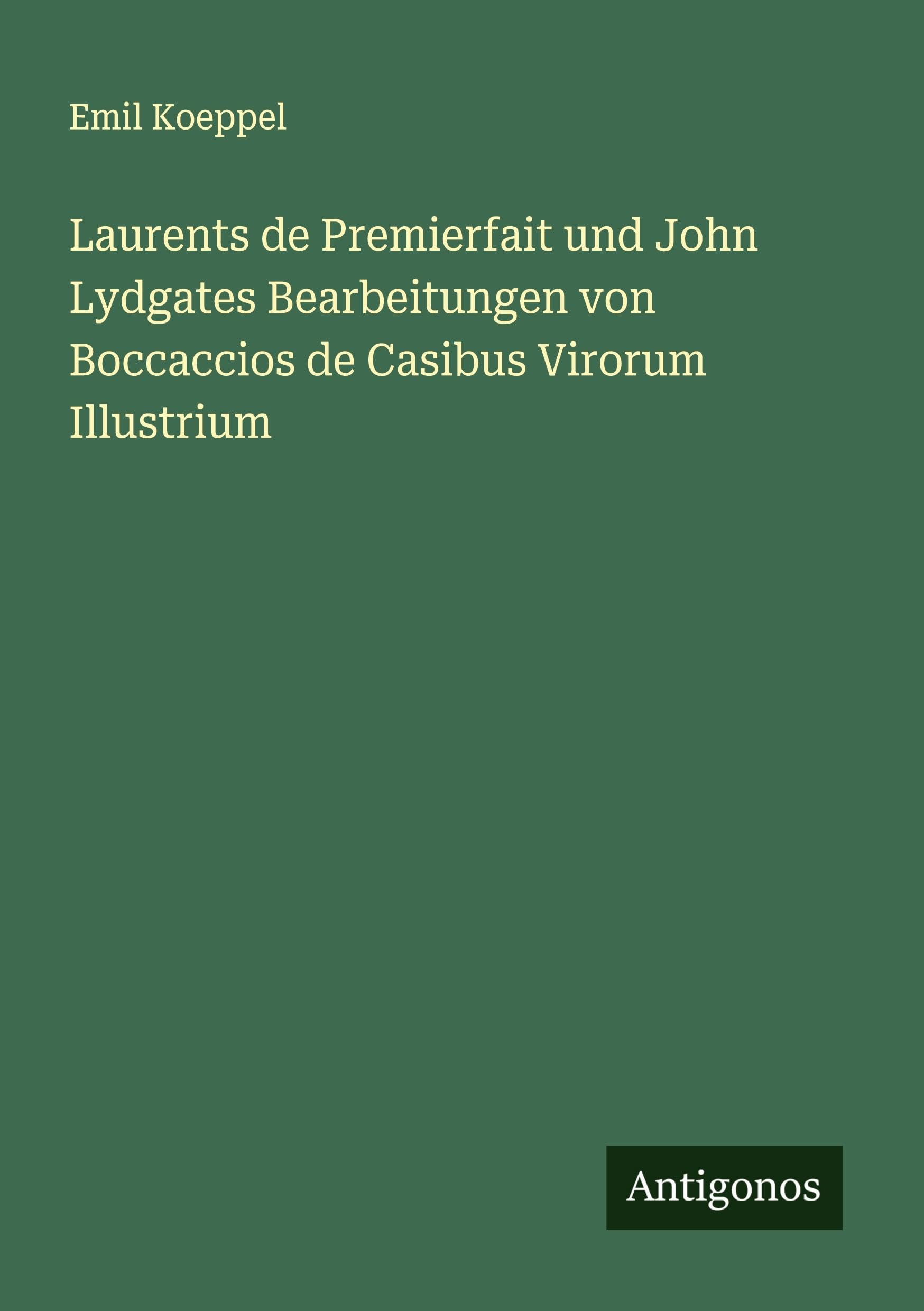Laurents de Premierfait und John Lydgates Bearbeitungen von Boccaccios de Casibus Virorum Illustrium Classics