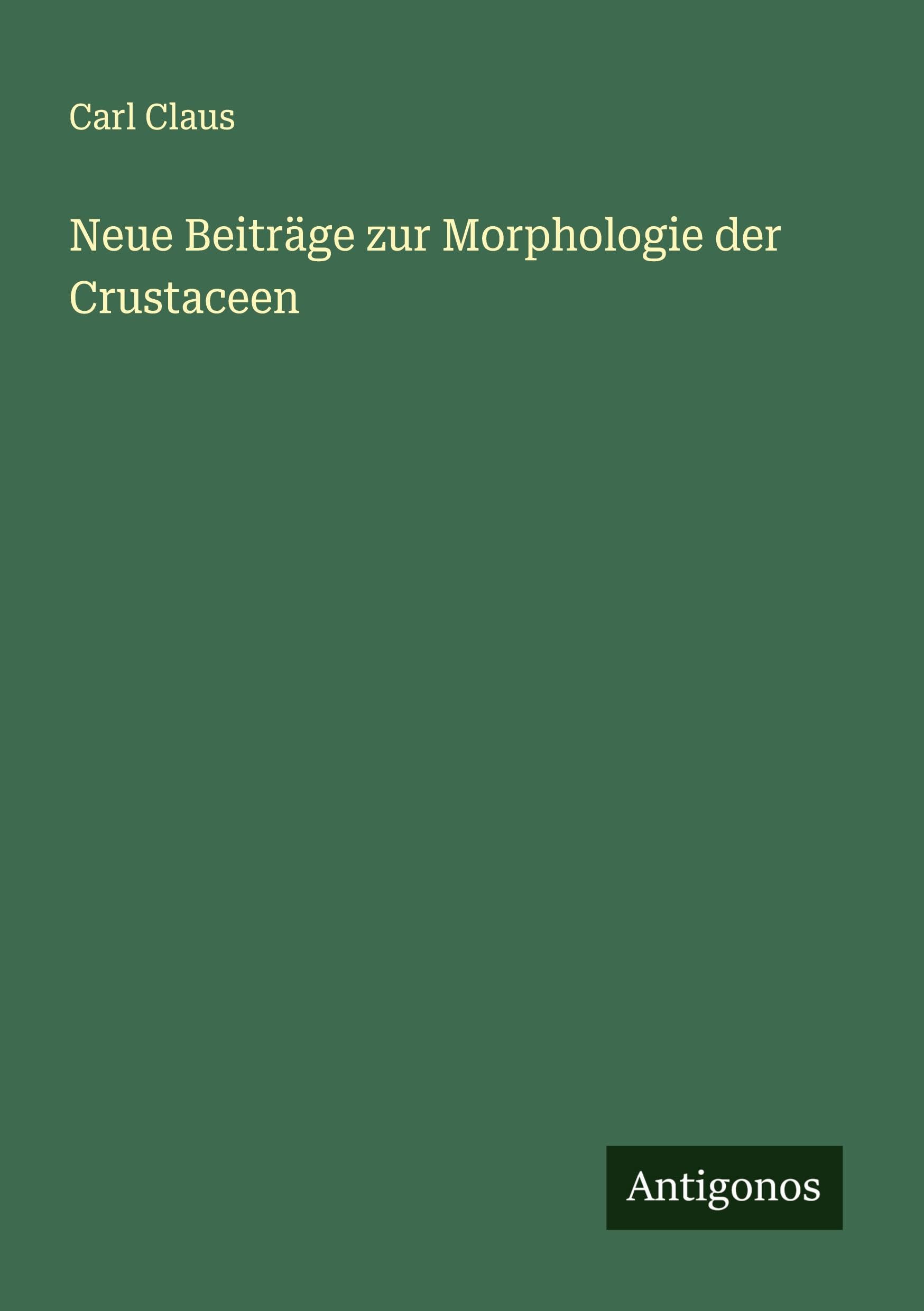 Neue Beiträge zur Morphologie der Crustaceen Classics