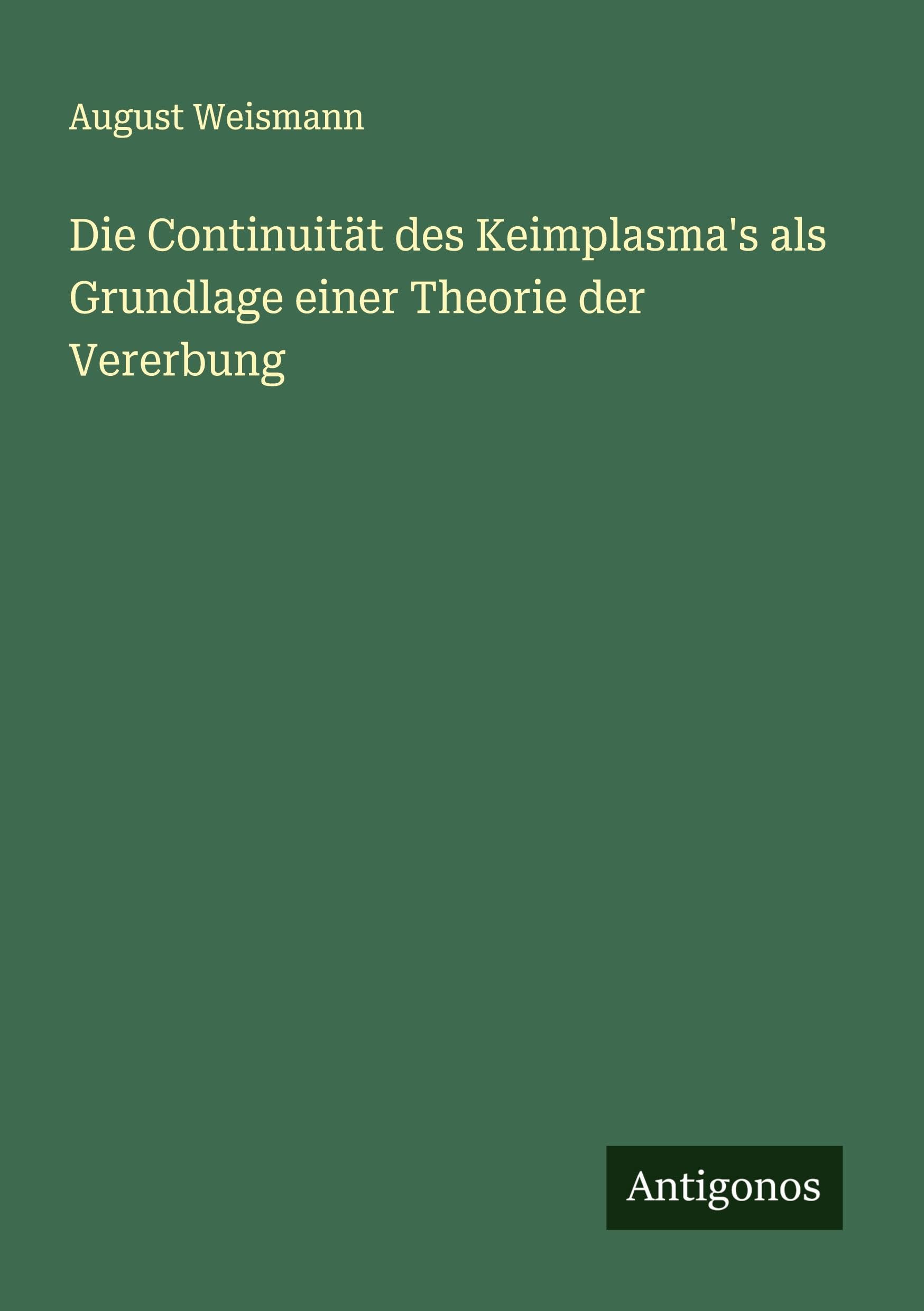 Die Continuität des Keimplasma's als Grundlage einer Theorie der Vererbung Classics