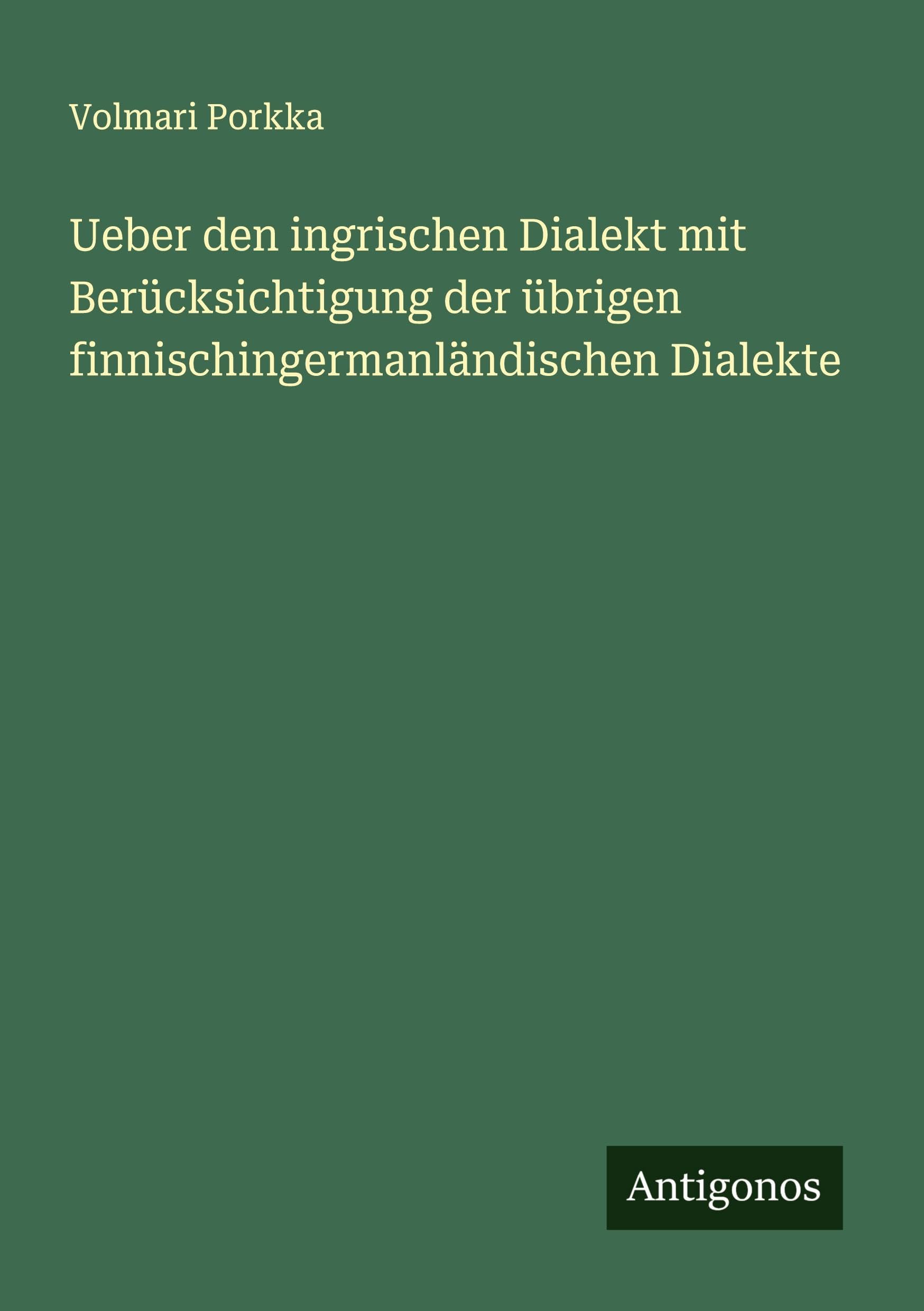 Ueber den ingrischen Dialekt mit Berücksichtigung der übrigen finnischingermanländischen Dialekte Classics