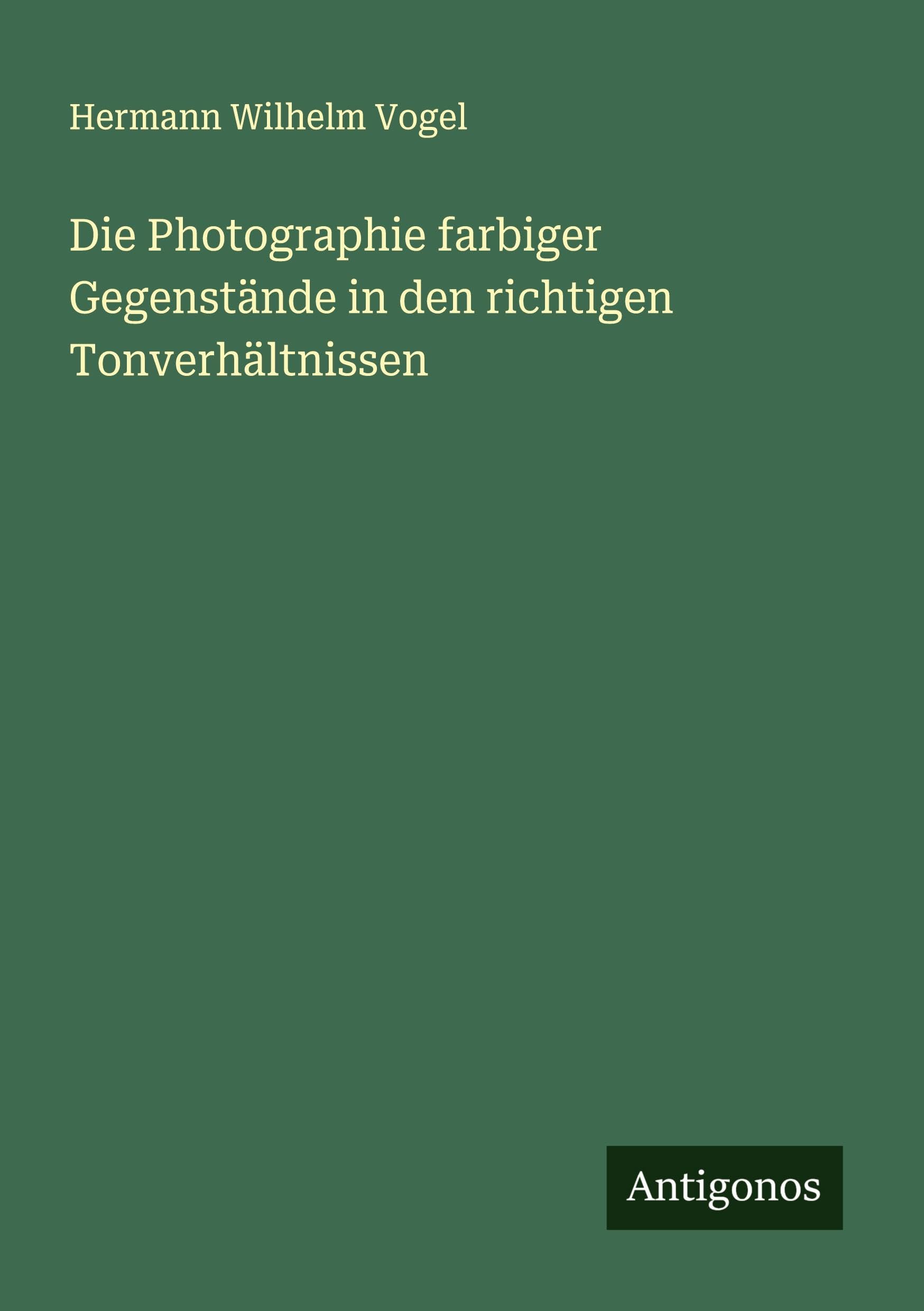 Die Photographie farbiger Gegenstände in den richtigen Tonverhältnissen Classics