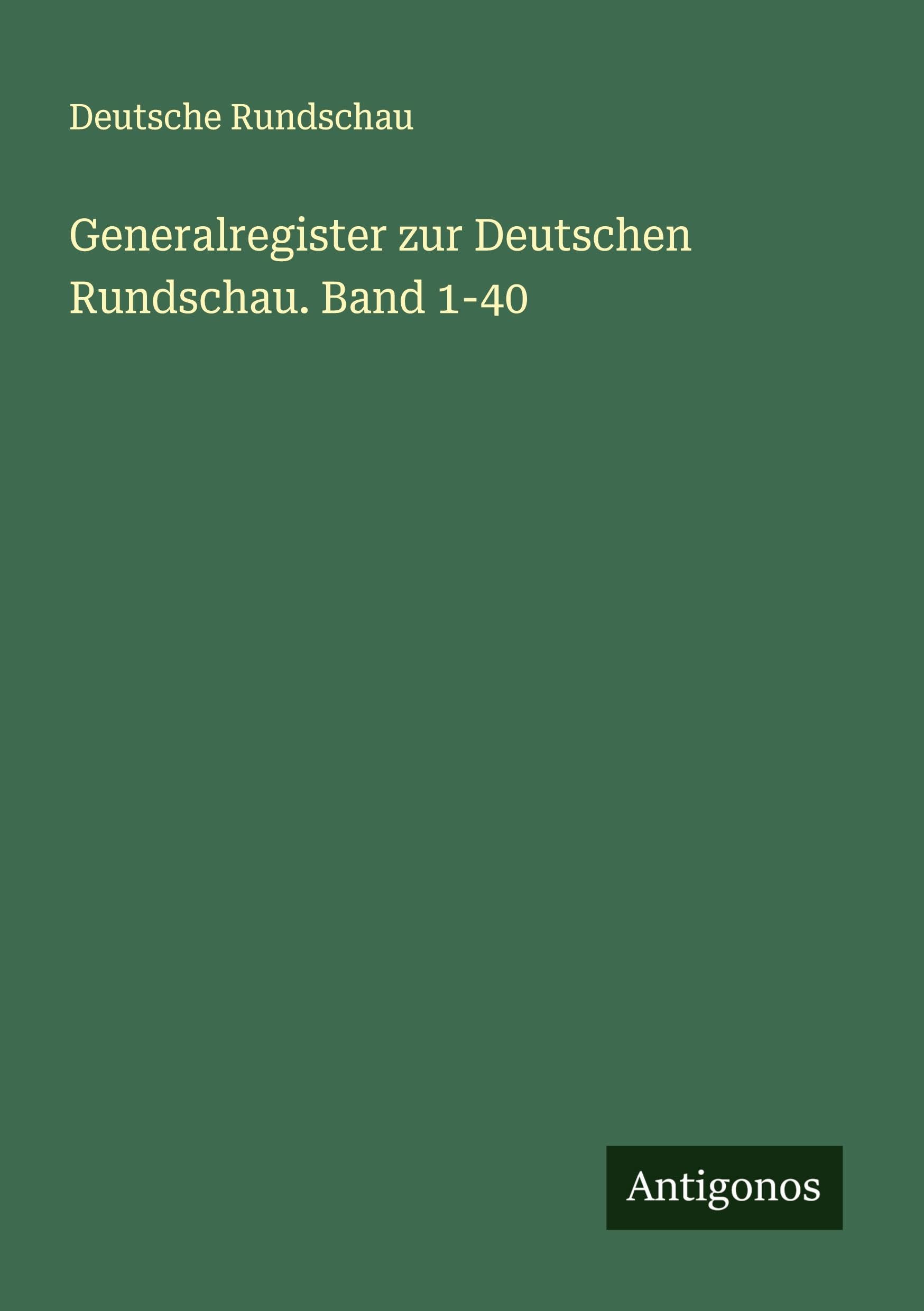 Generalregister zur Deutschen Rundschau. Band 1-40 Classics