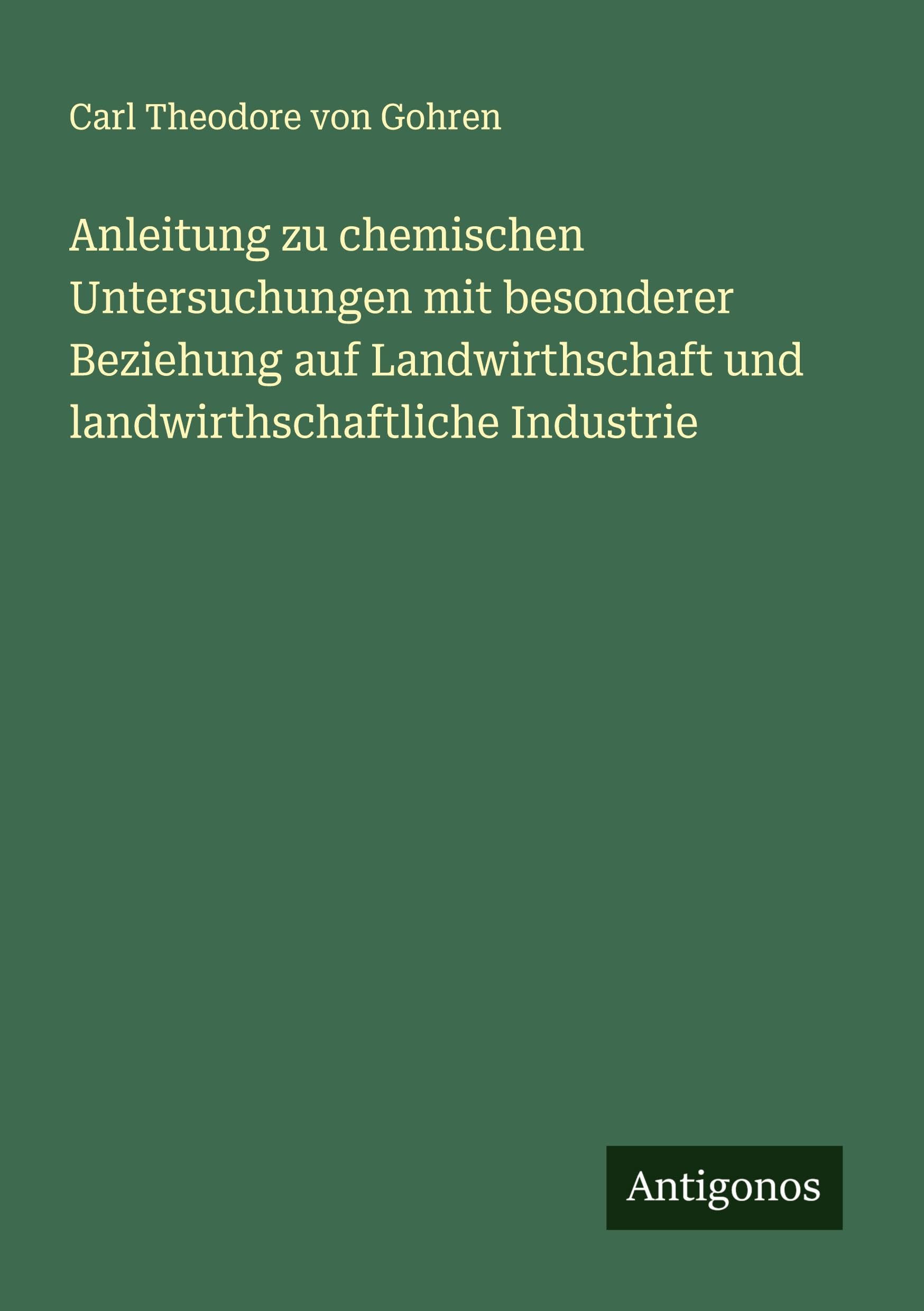 Anleitung zu chemischen Untersuchungen mit besonderer Beziehung auf Landwirthschaft und landwirthschaftliche Industrie Classics