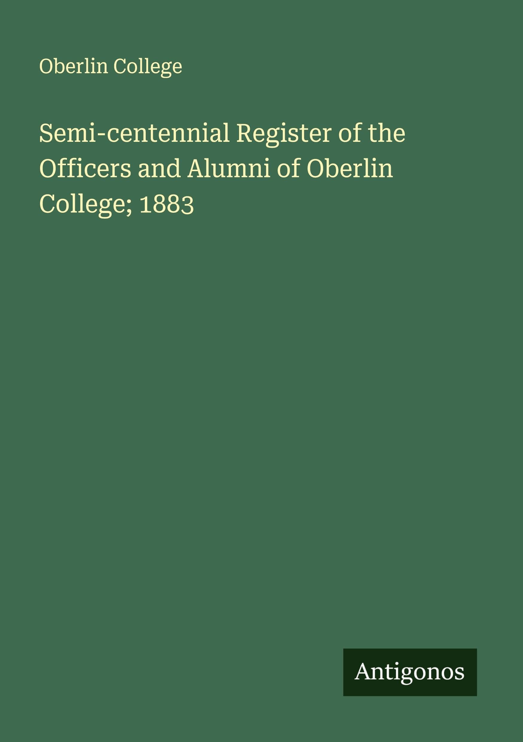 Semi-centennial Register of the Officers and Alumni of Oberlin College; 1883 Classics