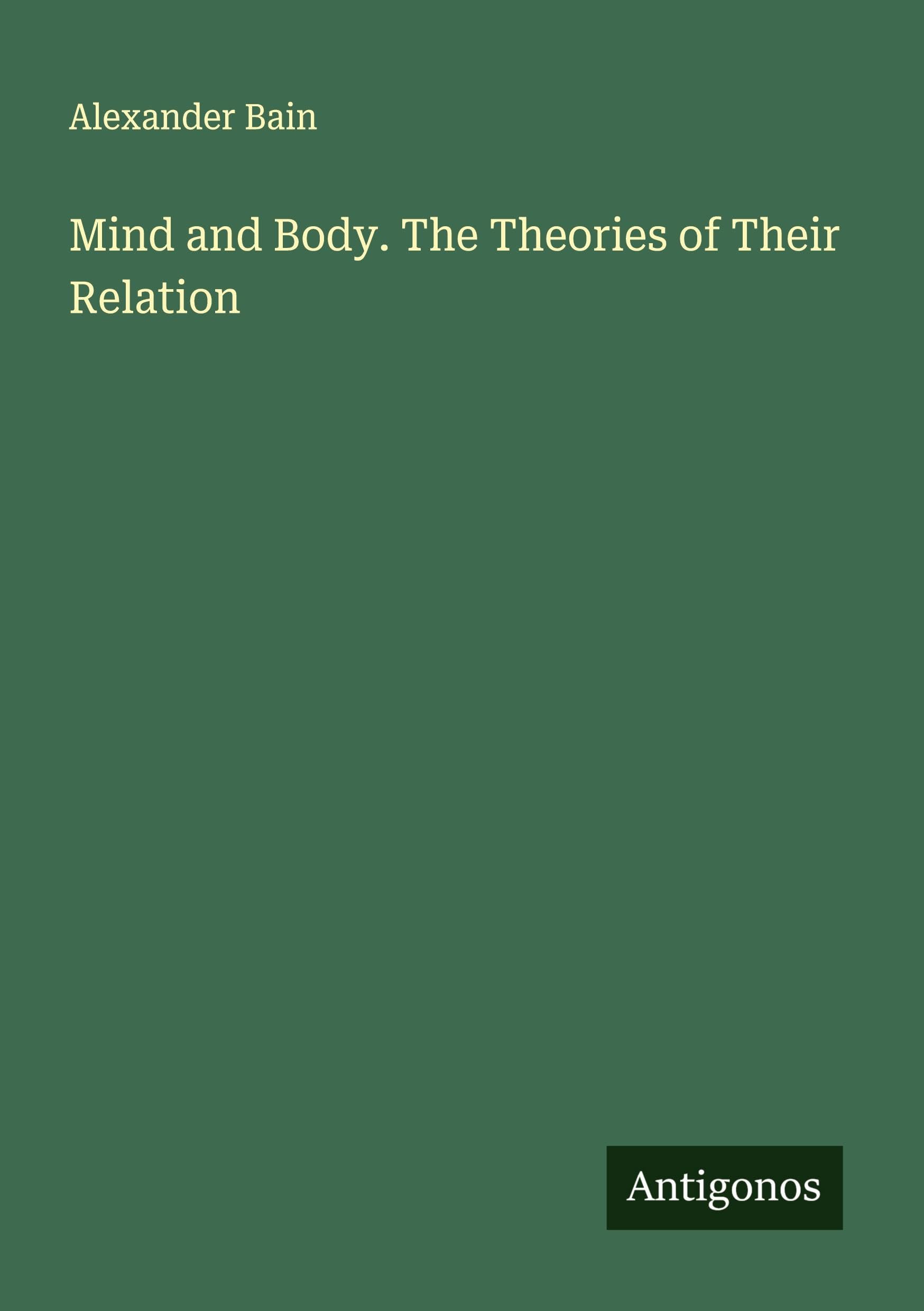 Mind and Body. The Theories of Their Relation Classics
