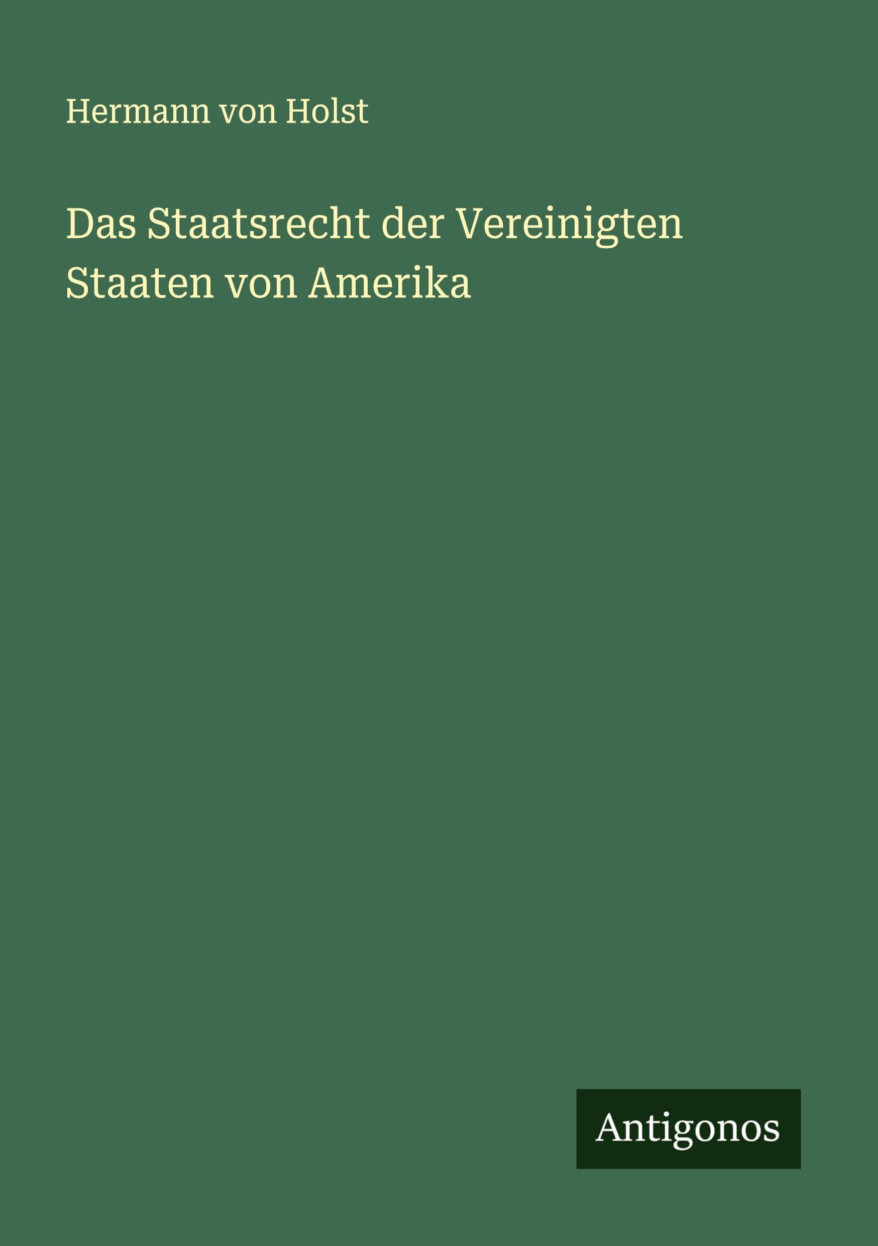 Das Staatsrecht der Vereinigten Staaten von Amerika Classics