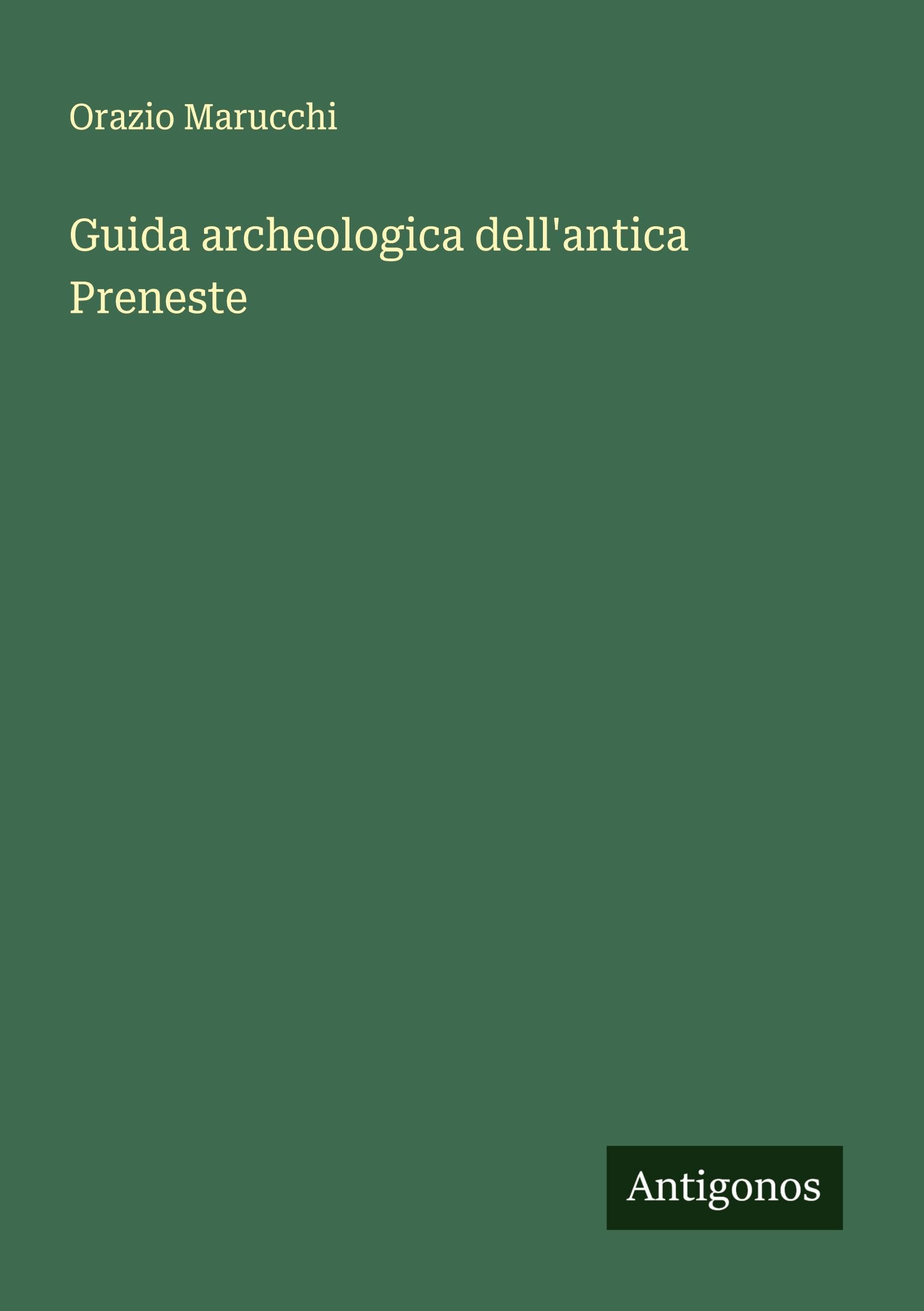 Guida archeologica dell'antica Preneste Classics
