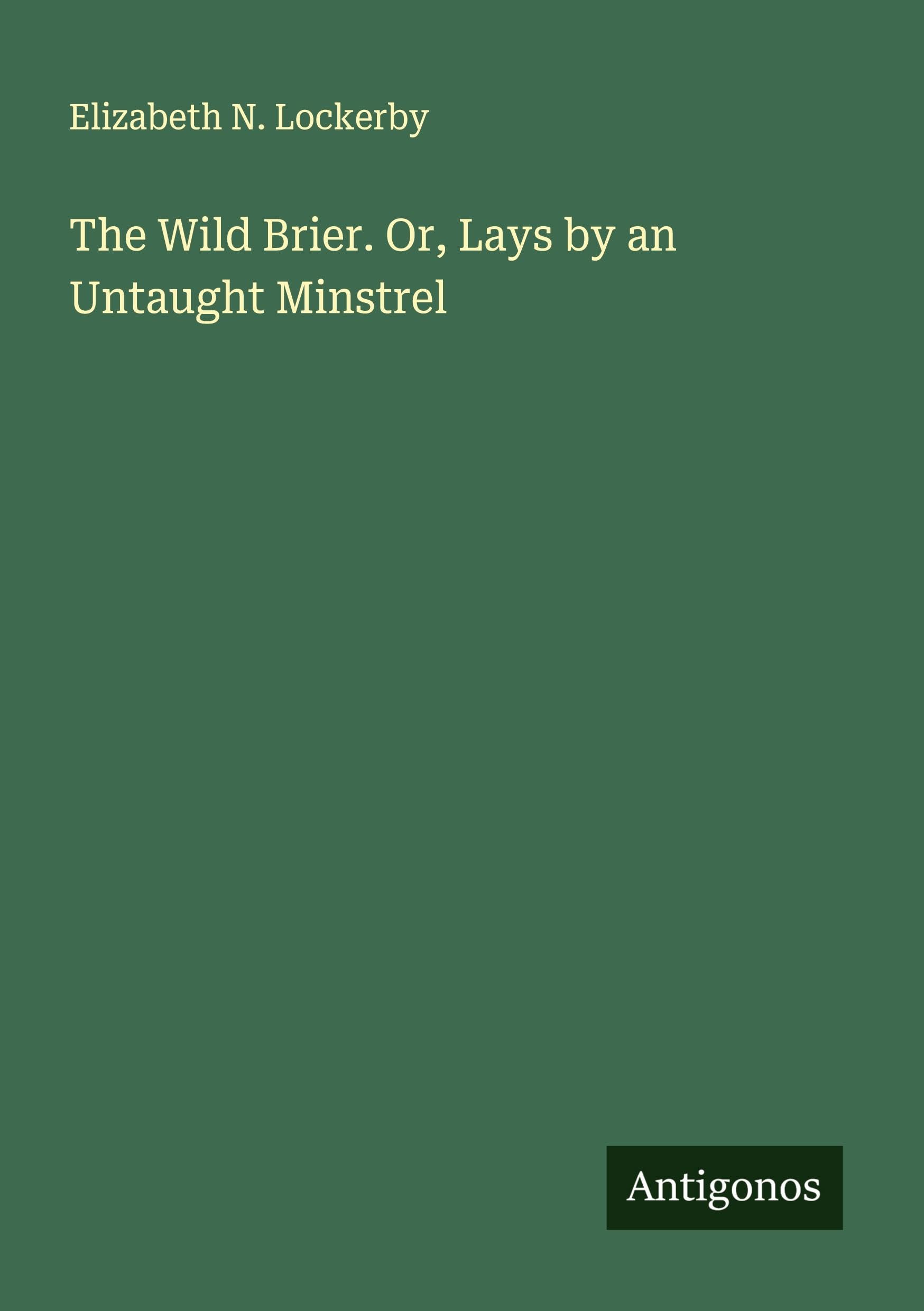 The Wild Brier. Or, Lays by an Untaught Minstrel Classics