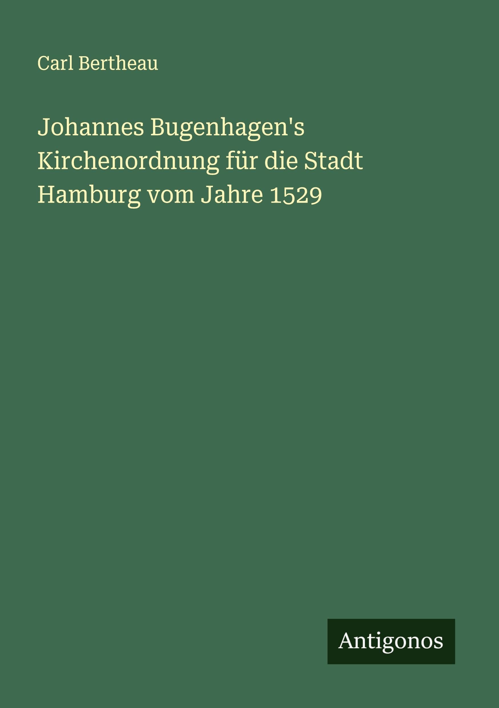 Johannes Bugenhagen's Kirchenordnung für die Stadt Hamburg vom Jahre 1529 Classics