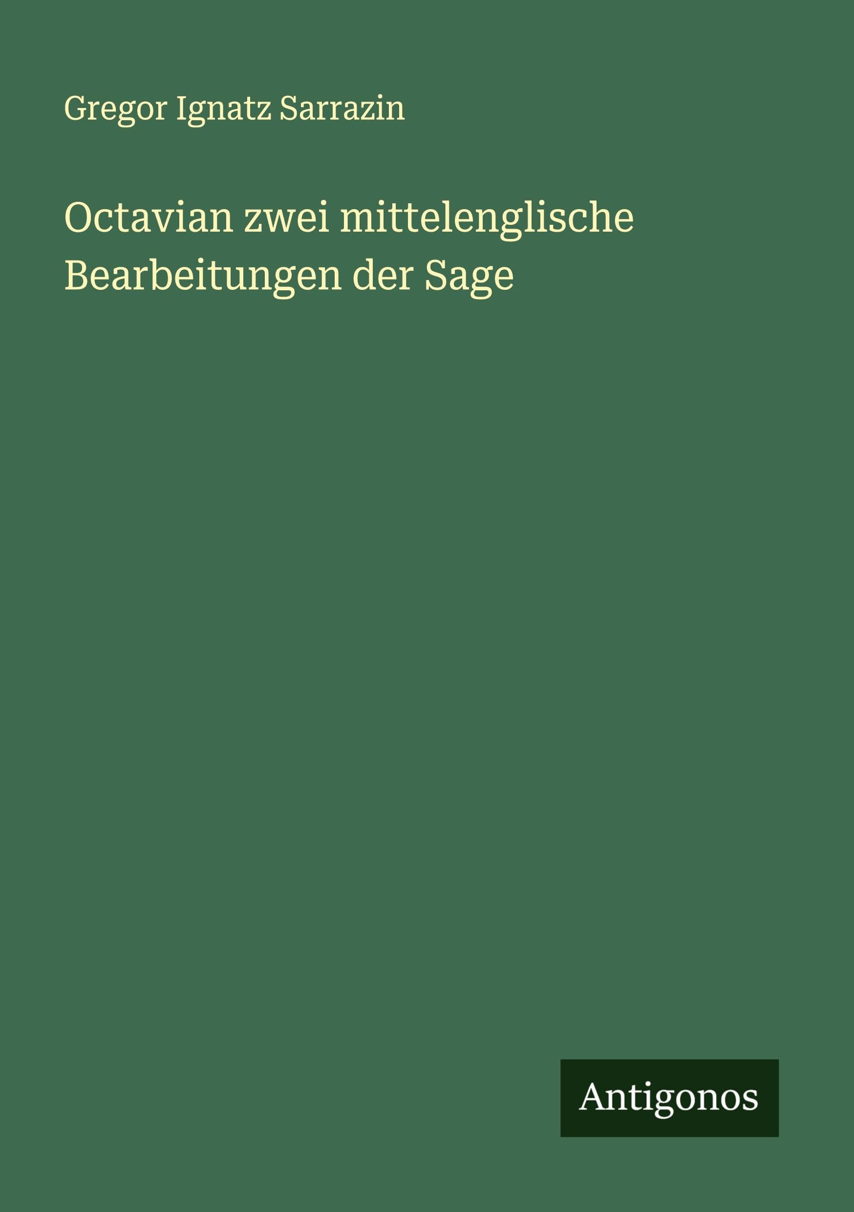 Octavian zwei mittelenglische Bearbeitungen der Sage Classics