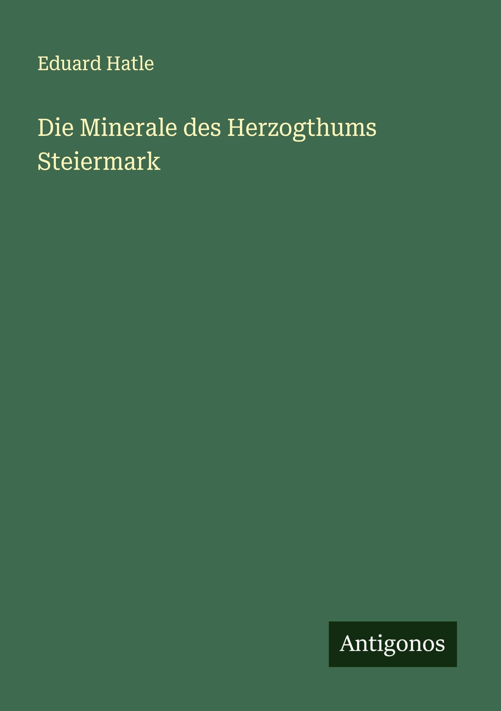Die Minerale des Herzogthums Steiermark Classics