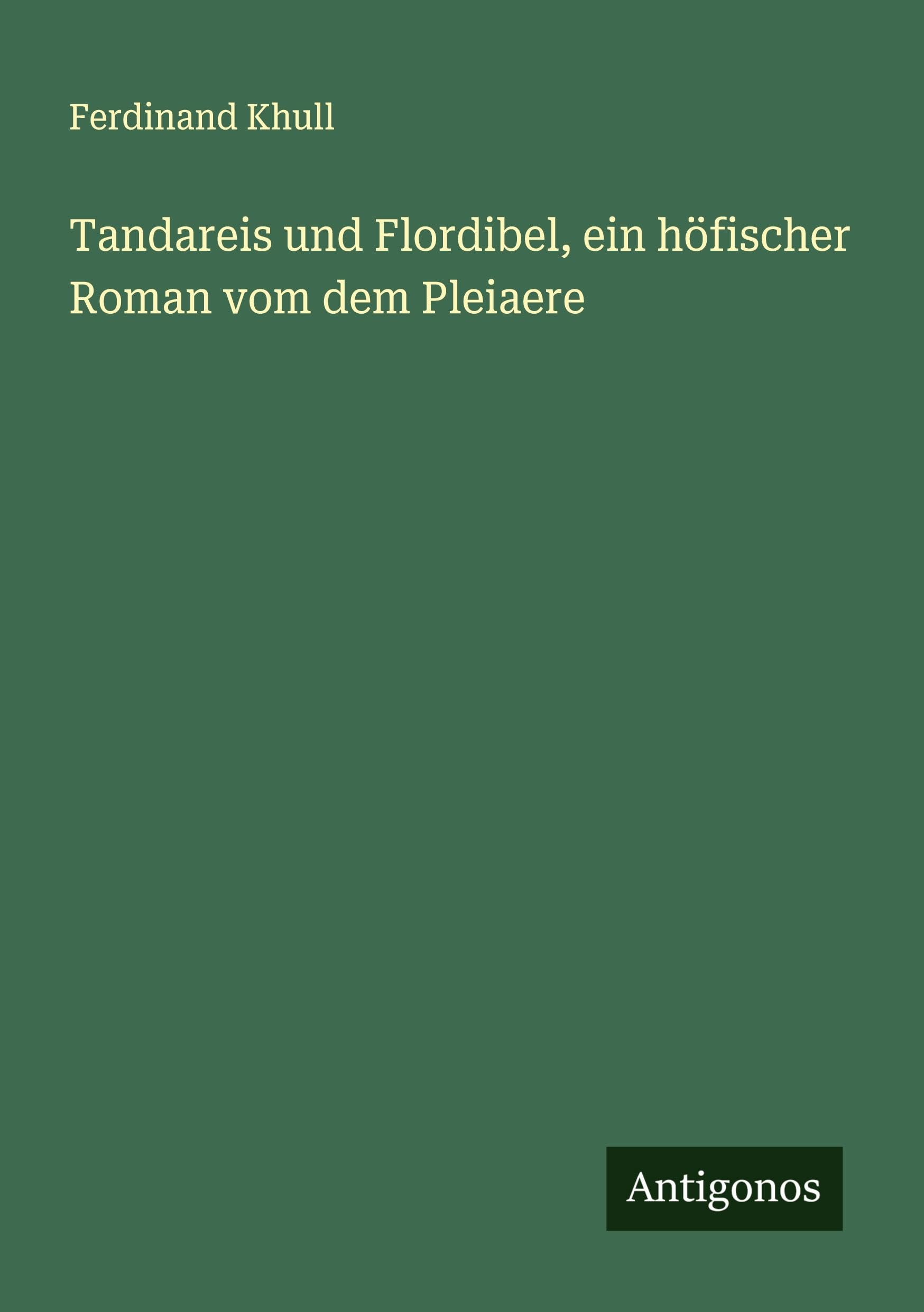 Tandareis und Flordibel, ein höfischer Roman vom dem Pleiaere Classics