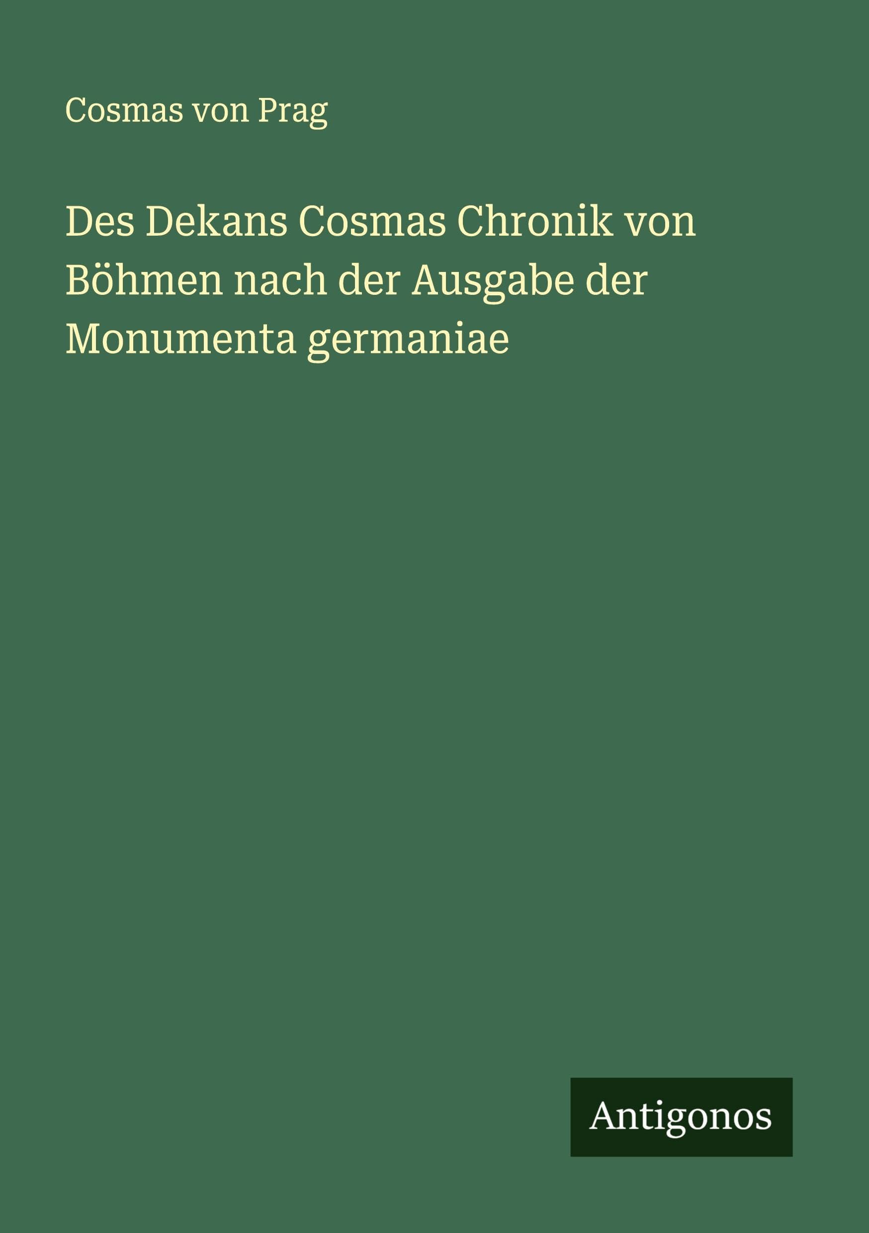 Des Dekans Cosmas Chronik von Böhmen nach der Ausgabe der Monumenta germaniae Classics