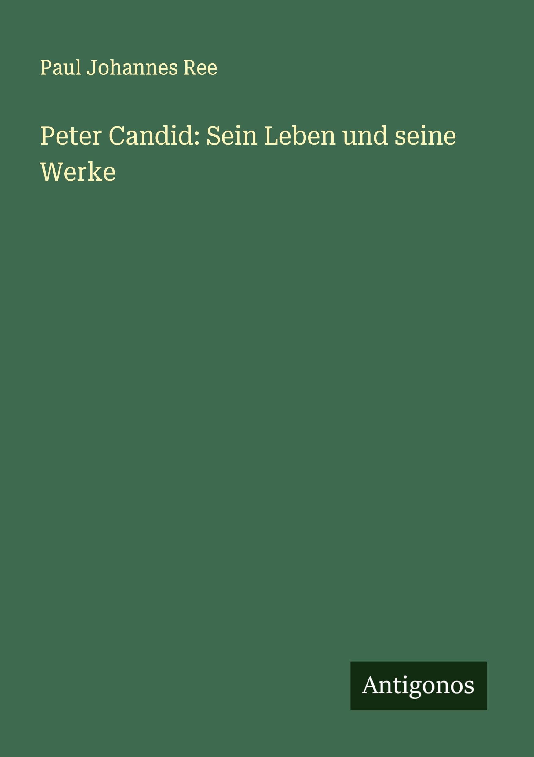 Peter Candid: Sein Leben und seine Werke Classics