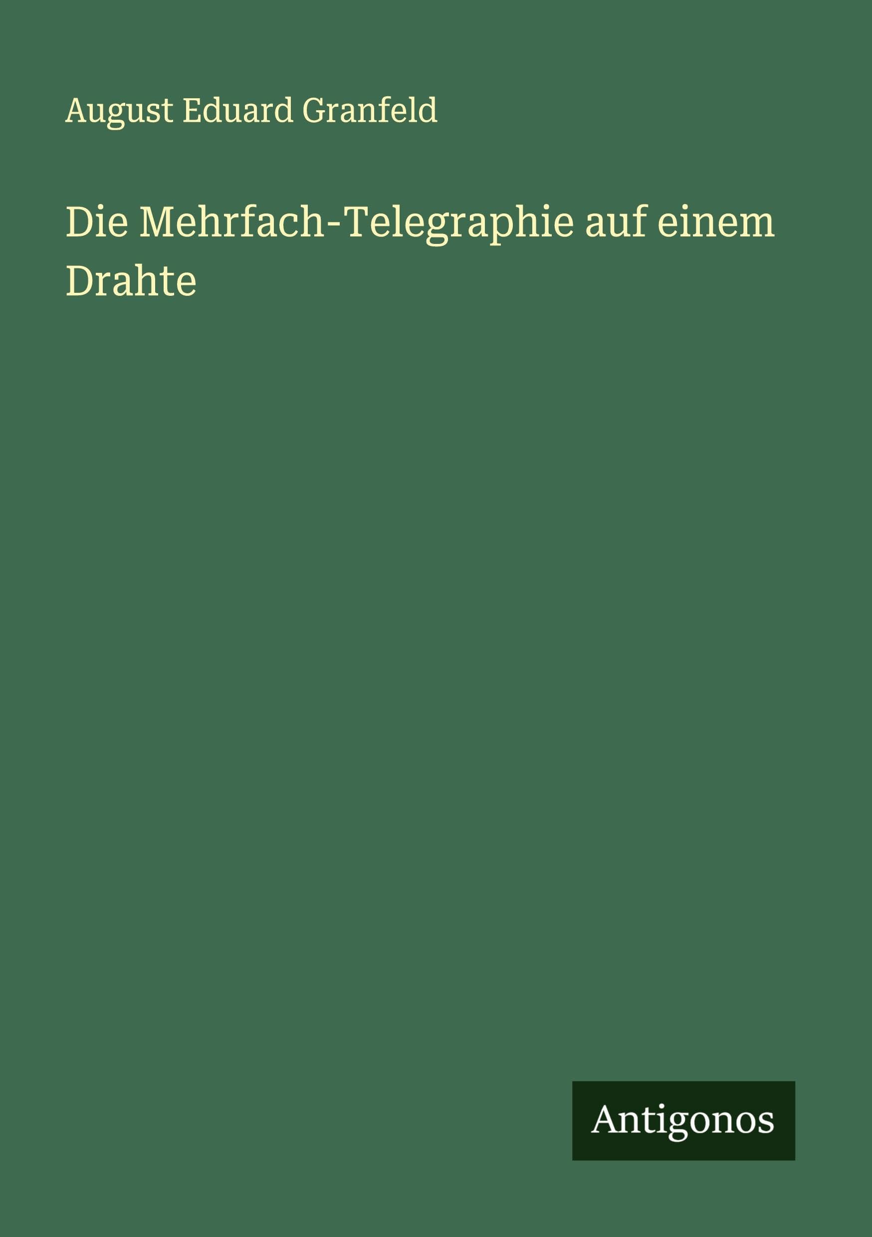 Die Mehrfach-Telegraphie auf einem Drahte Classics