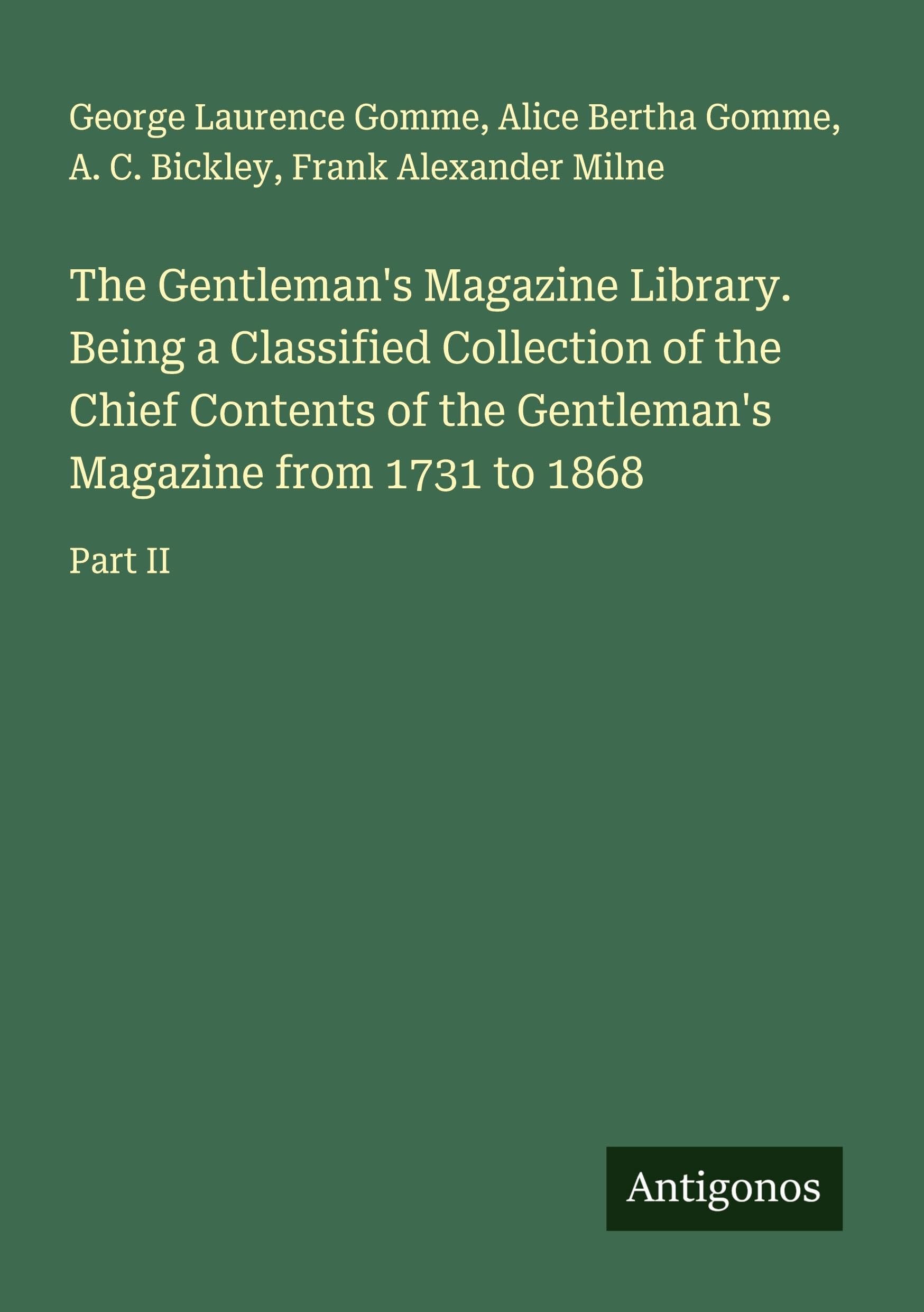 The Gentleman's Magazine Library. Being a Classified Collection of the Chief Contents of the Gentleman's Magazine from 1731 to 1868 Classics