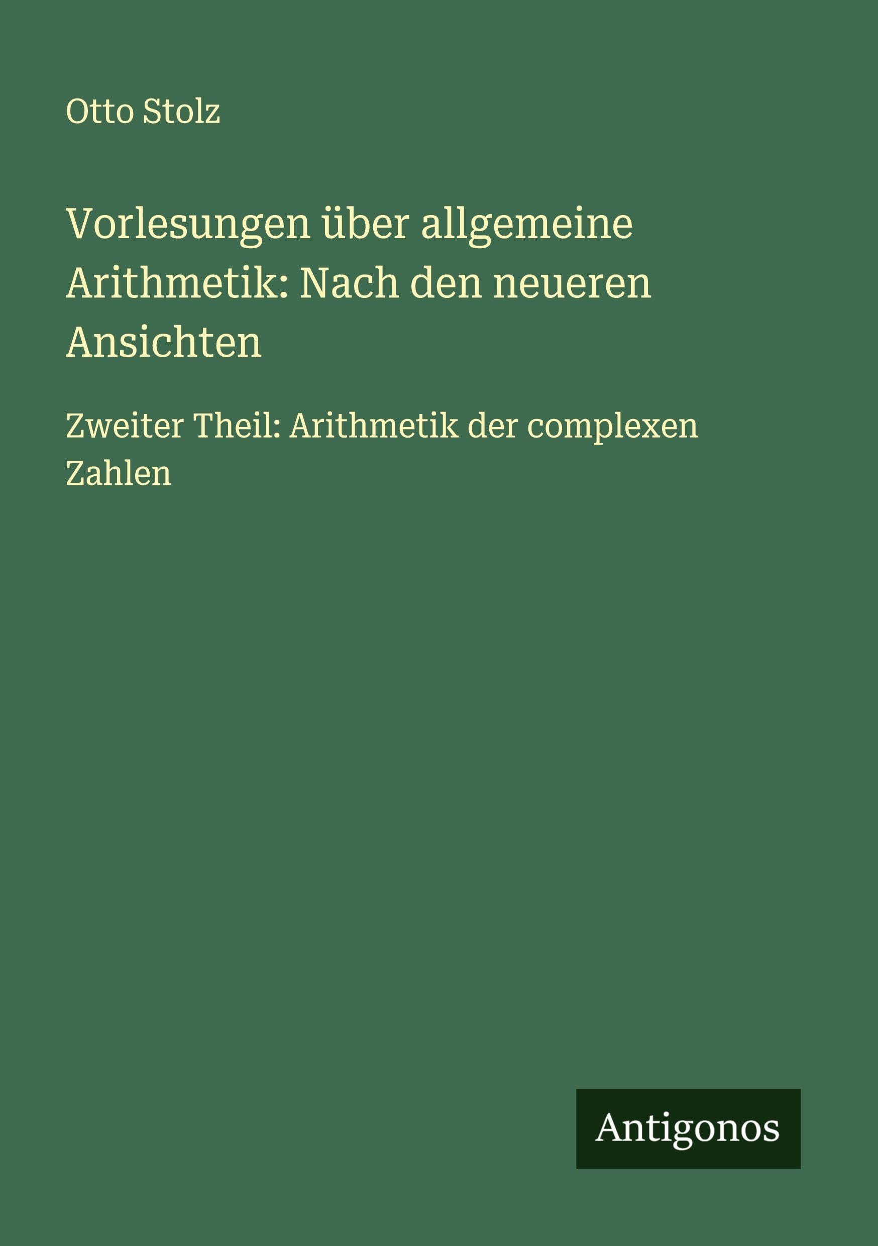 Vorlesungen über allgemeine Arithmetik: Nach den neueren Ansichten Classics