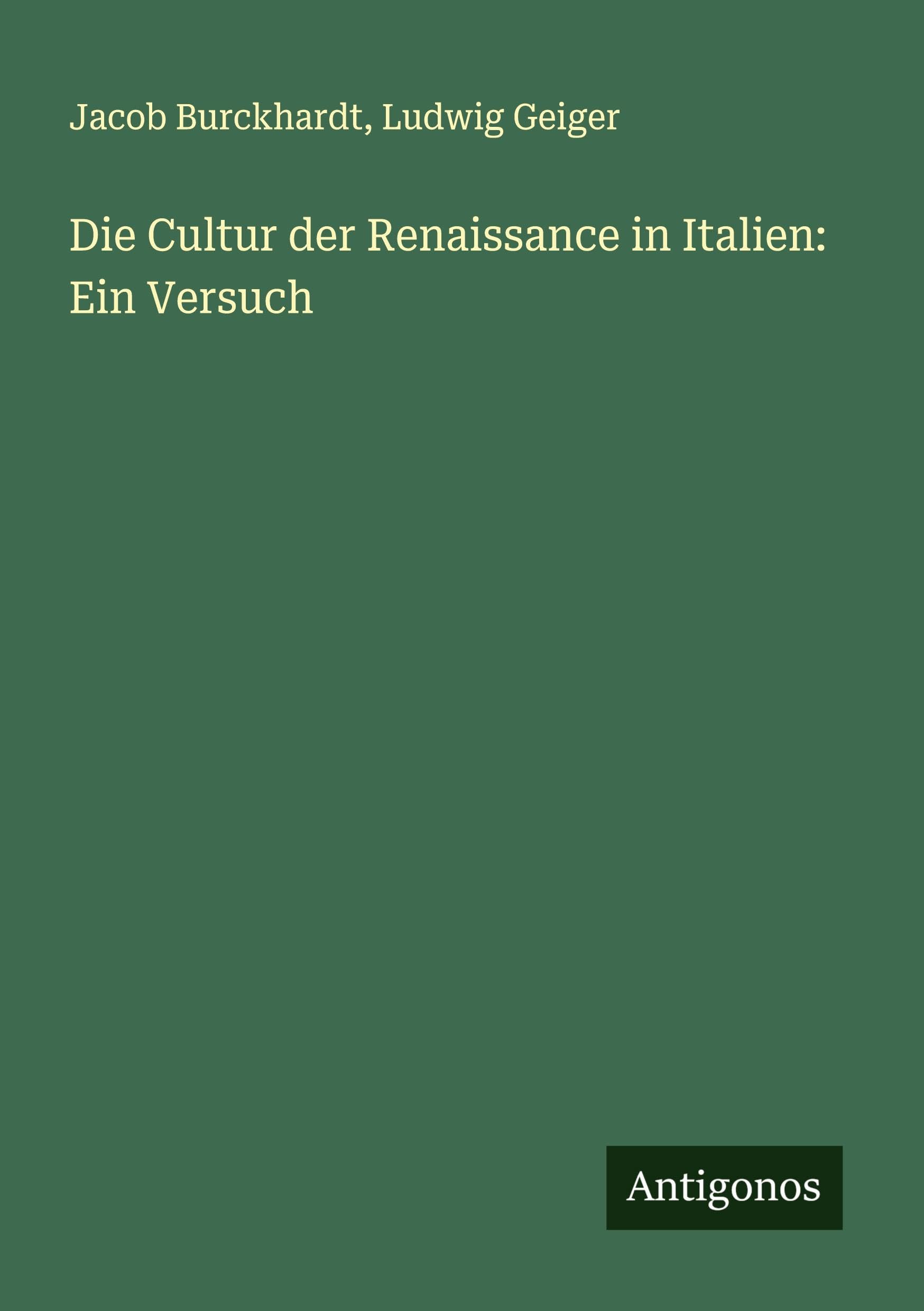 Die Cultur der Renaissance in Italien: Ein Versuch Classics