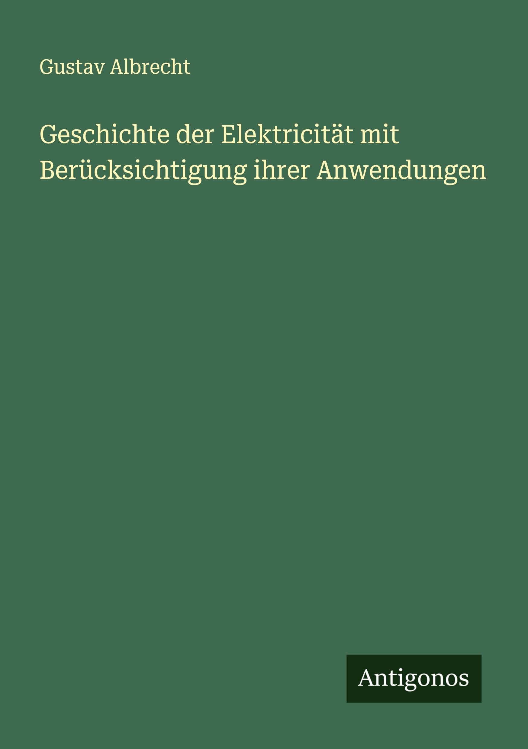 Geschichte der Elektricität mit Berücksichtigung ihrer Anwendungen Classics
