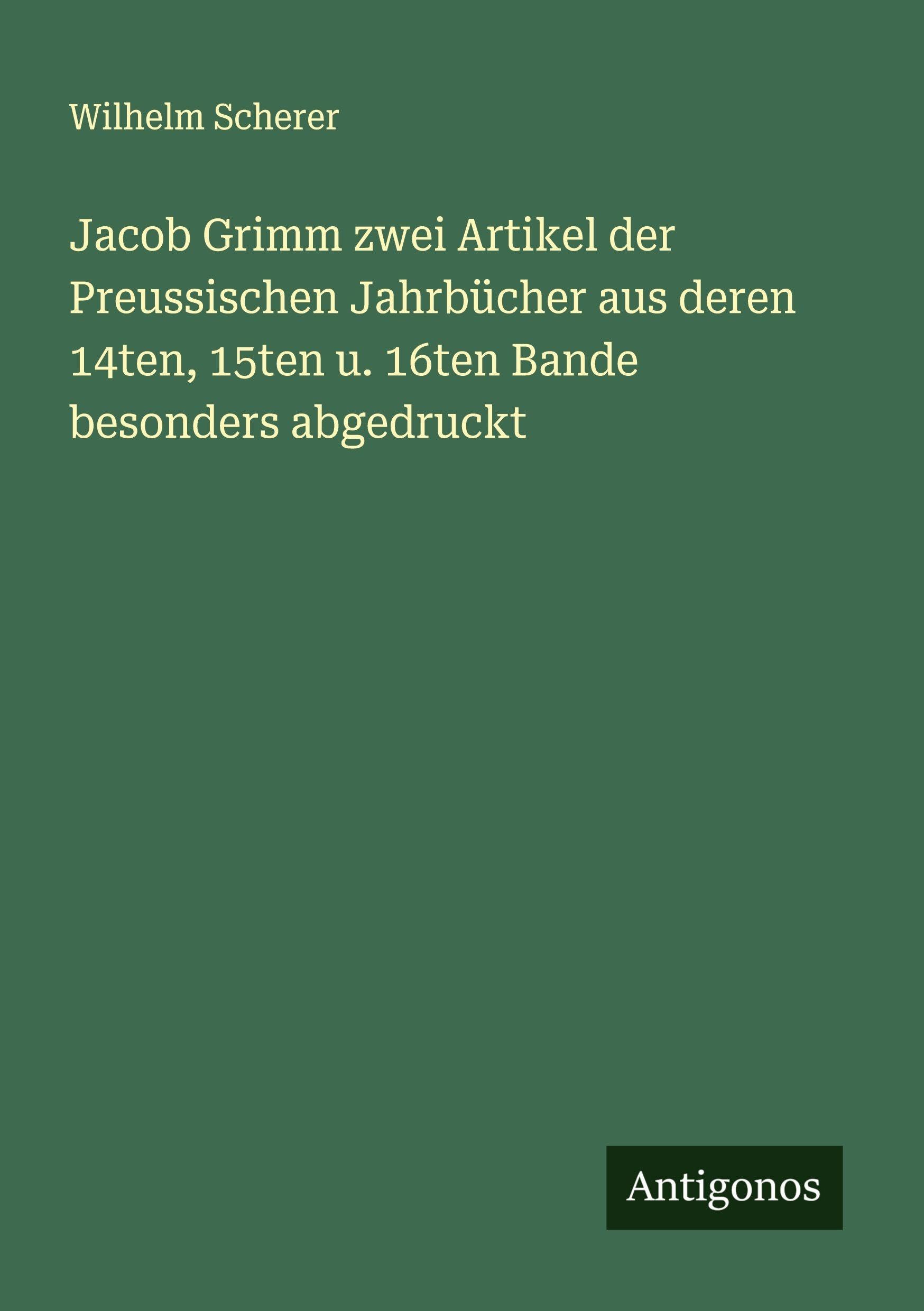 Jacob Grimm zwei Artikel der Preussischen Jahrbücher aus deren 14ten, 15ten u. 16ten Bande besonders abgedruckt Classics