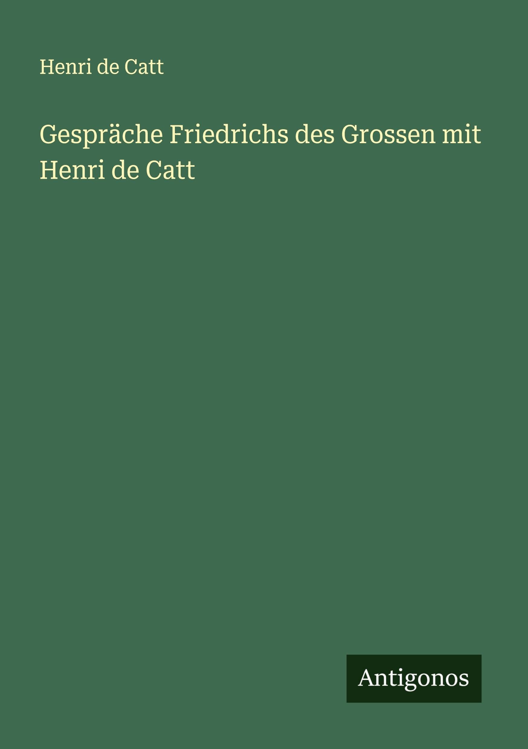 Gespräche Friedrichs des Grossen mit Henri de Catt Classics