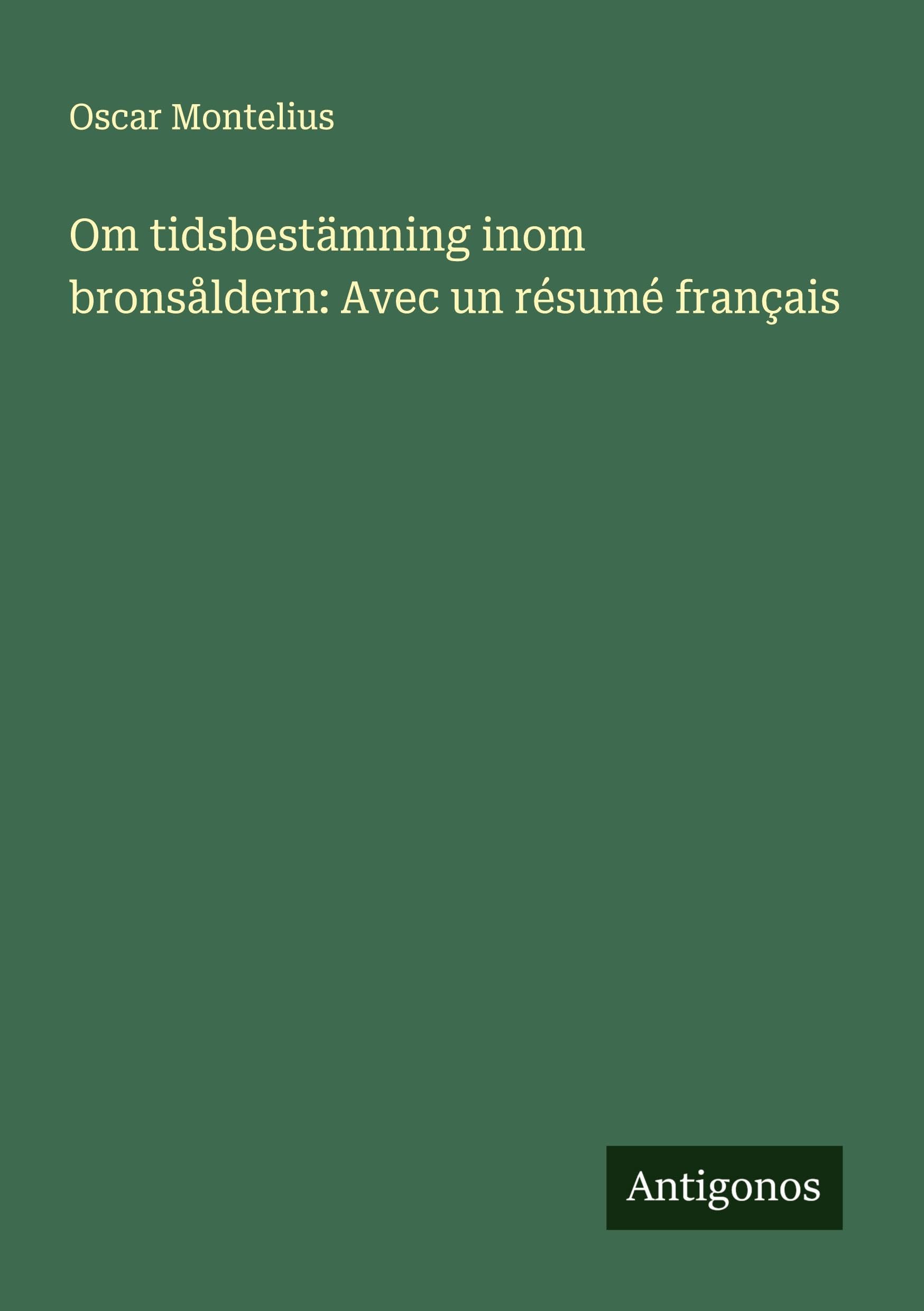 Om tidsbestämning inom bronsåldern: Avec un résumé français Classics