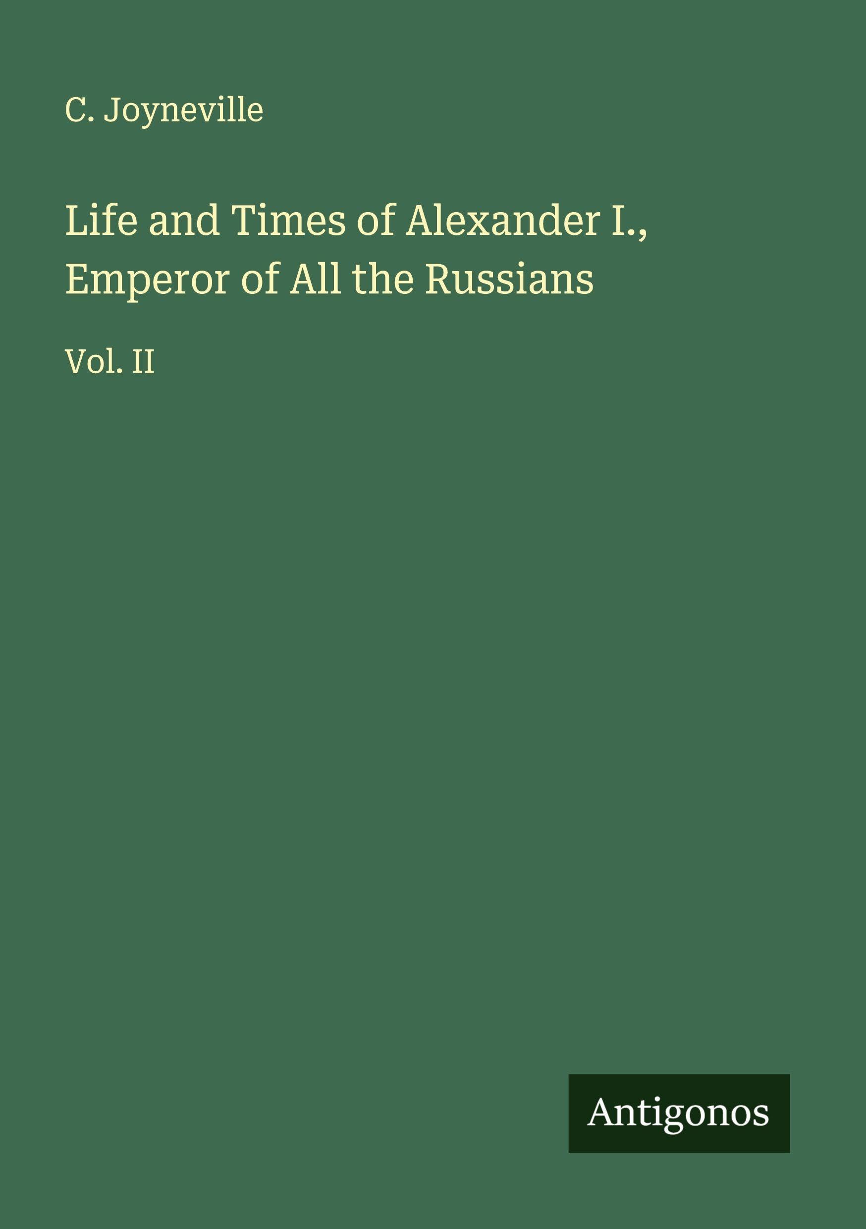 Life and Times of Alexander I., Emperor of All the Russians Classics