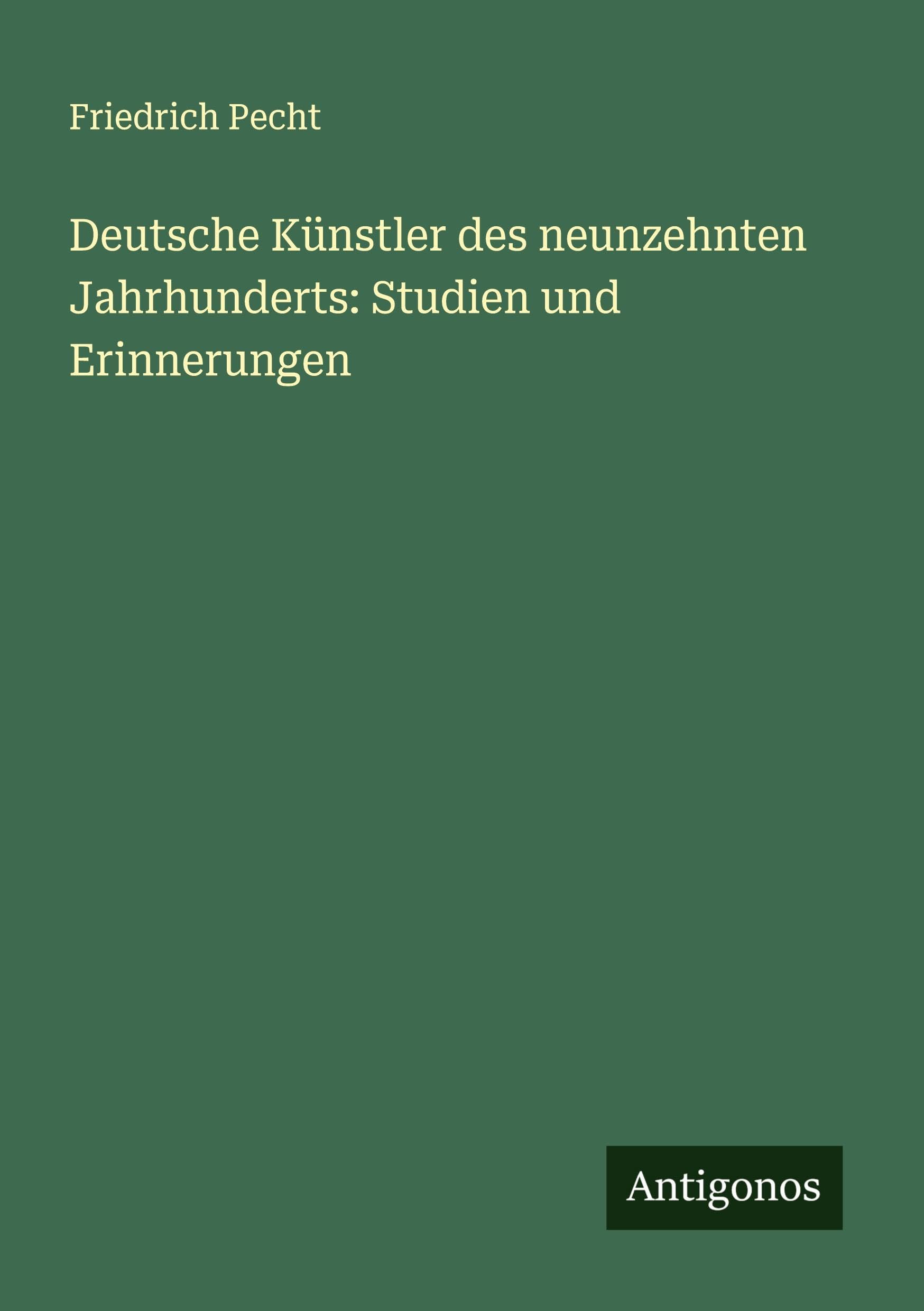 Deutsche Künstler des neunzehnten Jahrhunderts: Studien und Erinnerungen Classics